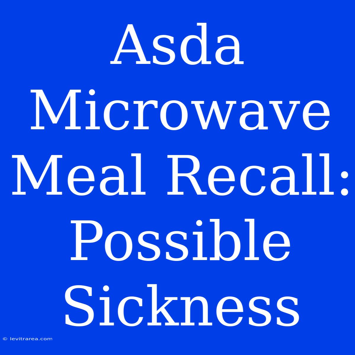 Asda Microwave Meal Recall: Possible Sickness