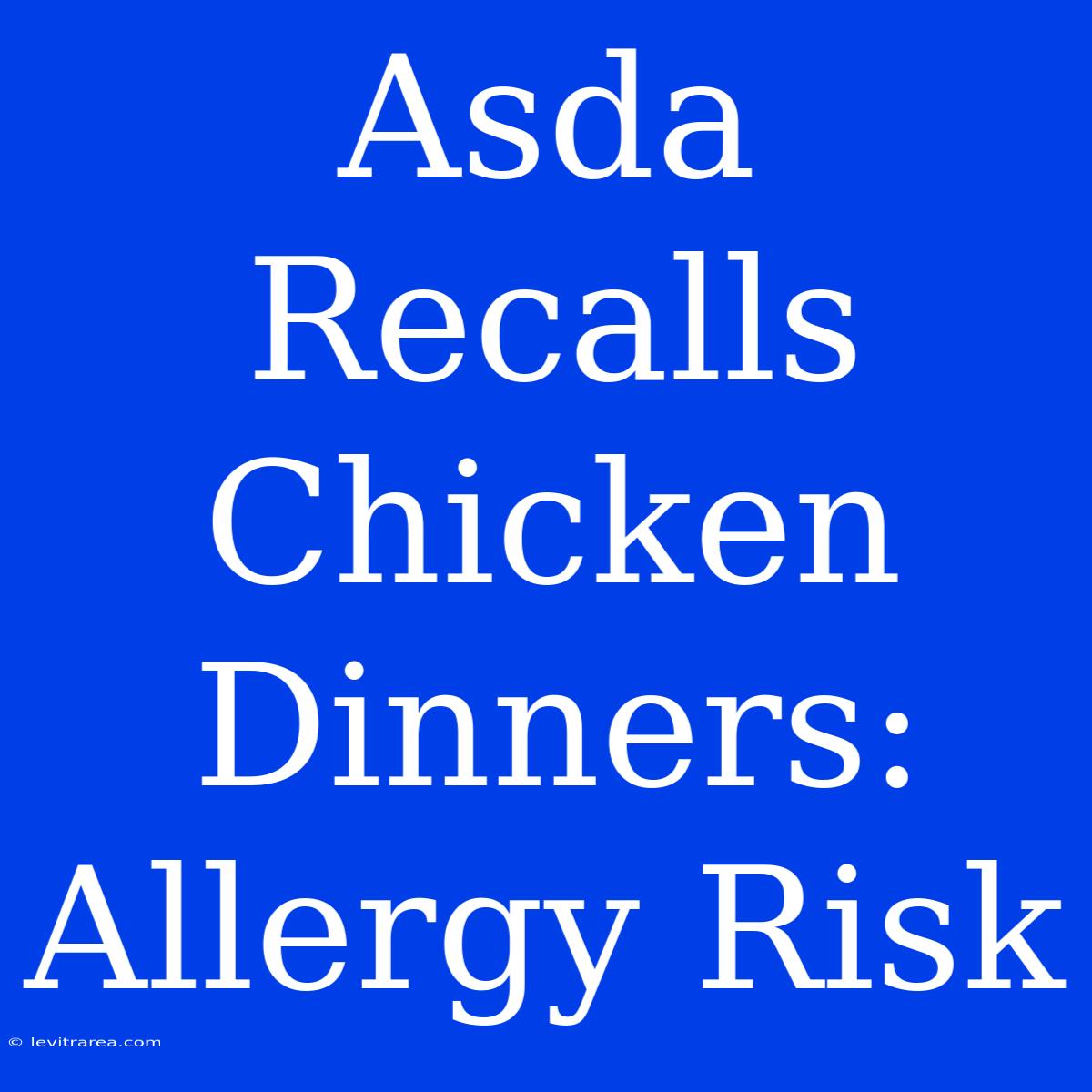 Asda Recalls Chicken Dinners: Allergy Risk