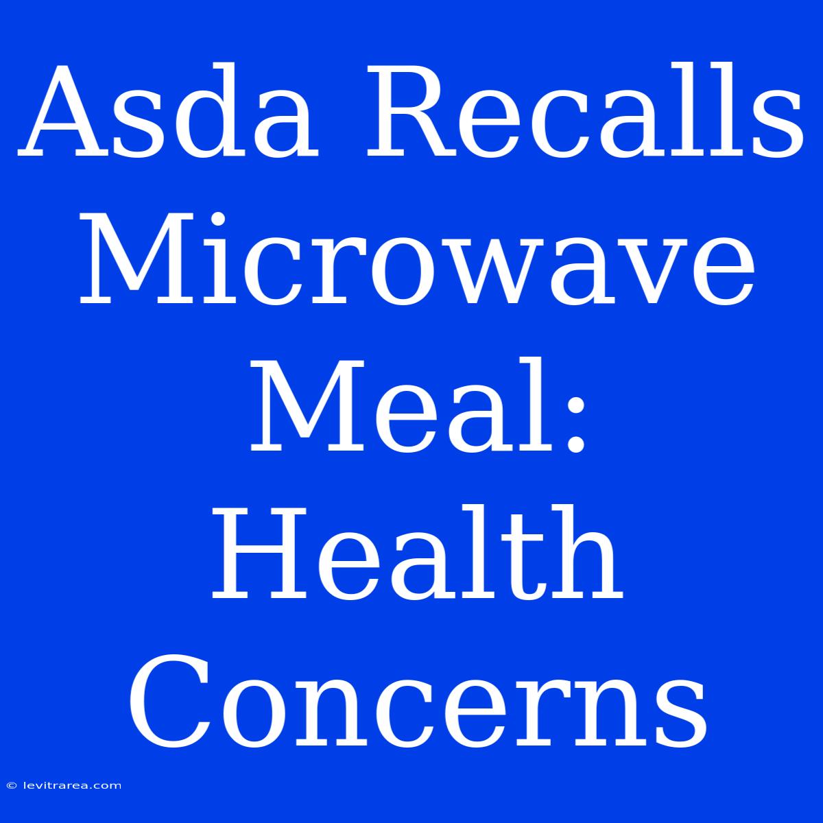 Asda Recalls Microwave Meal: Health Concerns