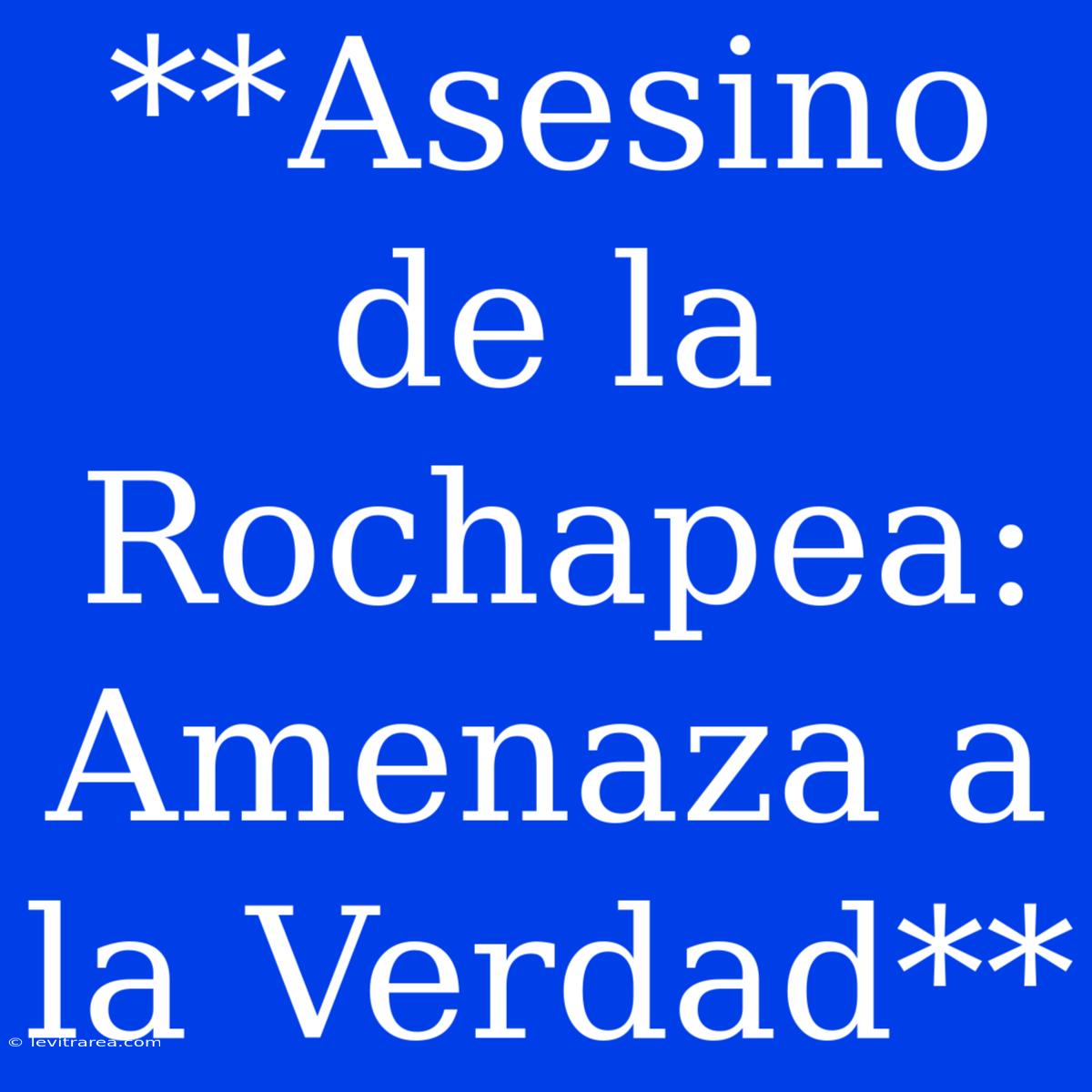 **Asesino De La Rochapea: Amenaza A La Verdad**