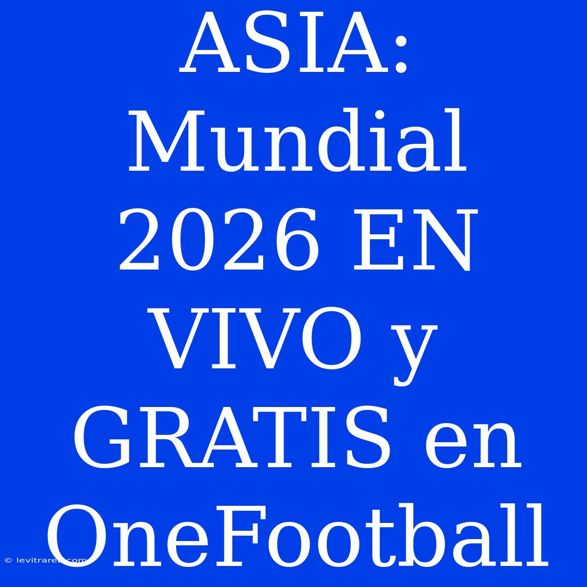 ASIA: Mundial 2026 EN VIVO Y GRATIS En OneFootball 