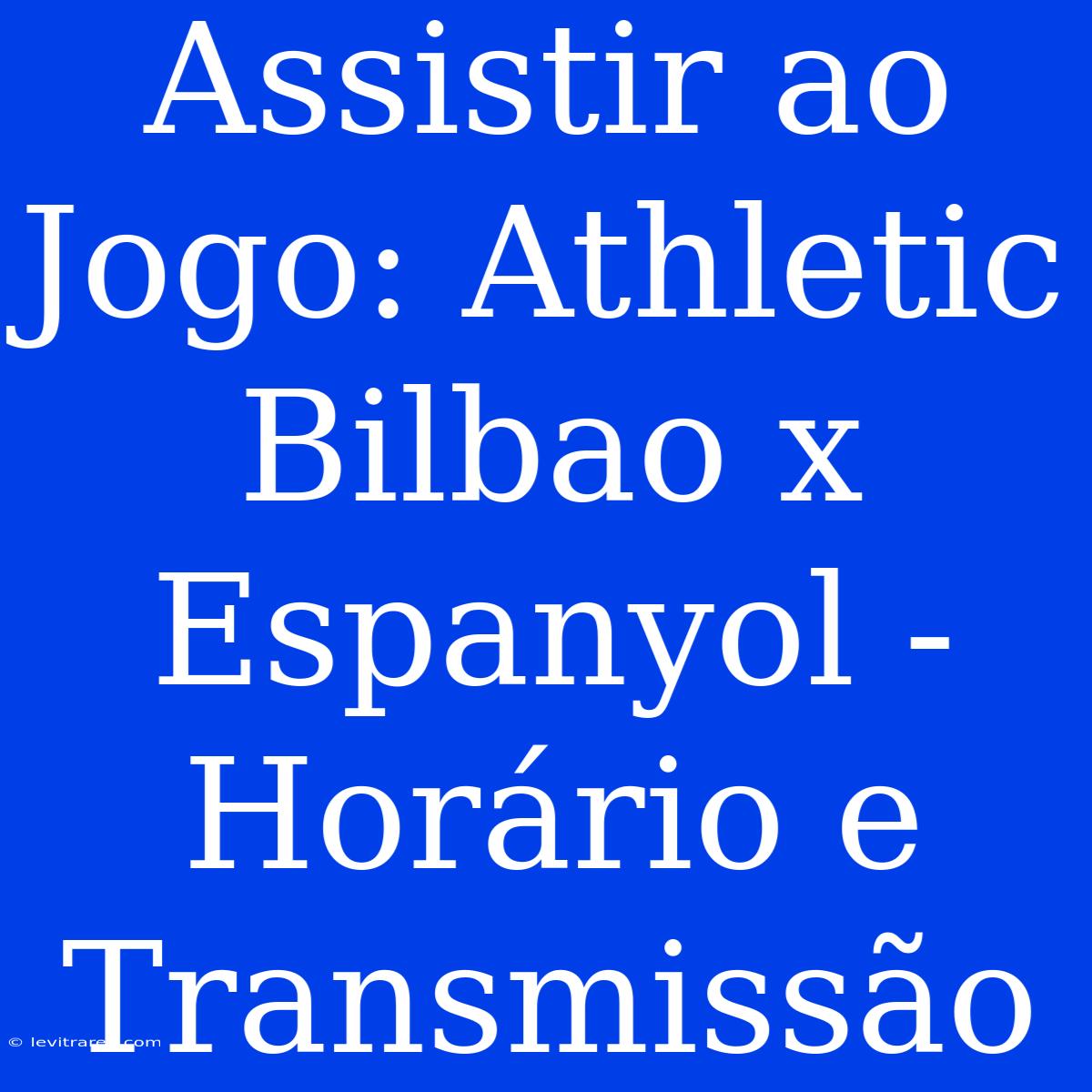 Assistir Ao Jogo: Athletic Bilbao X Espanyol - Horário E Transmissão 