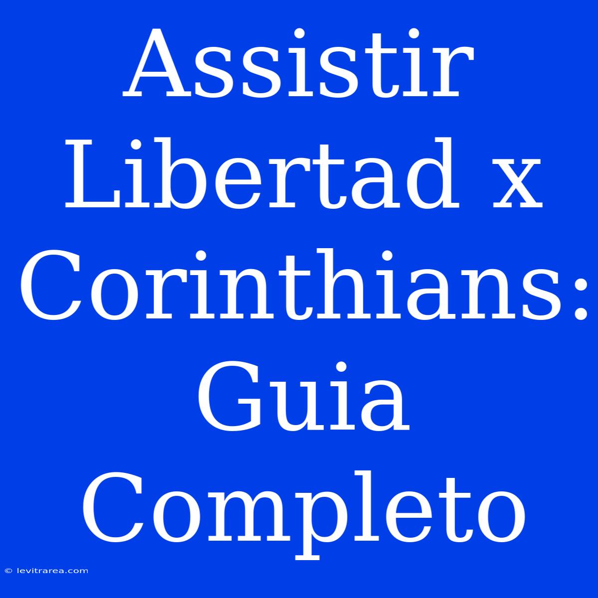 Assistir Libertad X Corinthians: Guia Completo