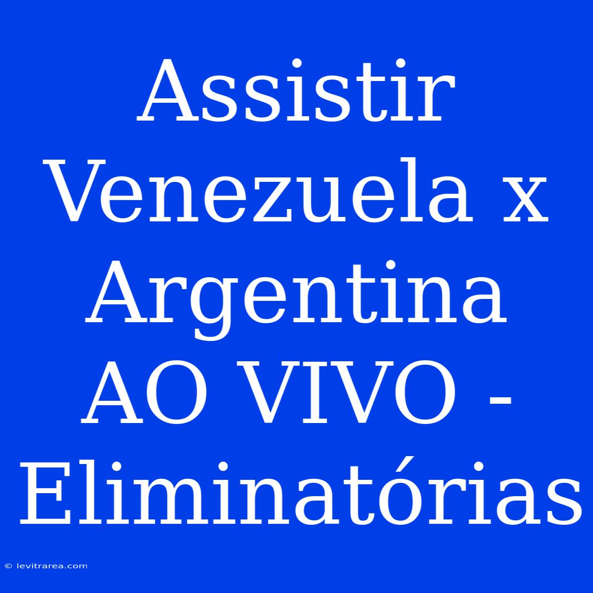 Assistir Venezuela X Argentina AO VIVO - Eliminatórias