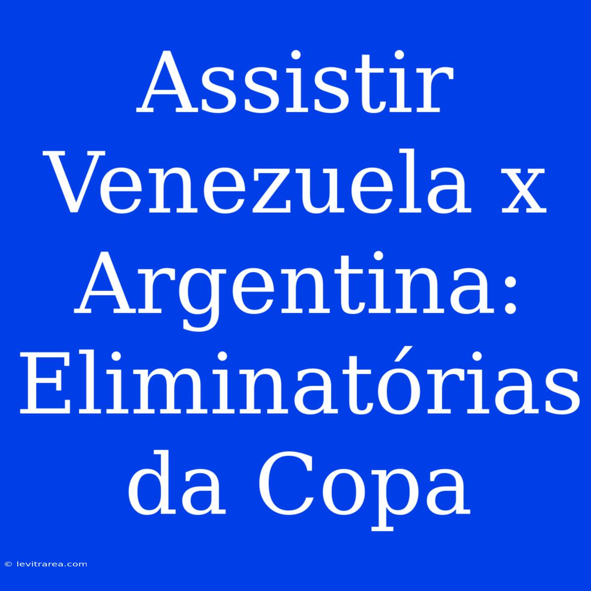 Assistir Venezuela X Argentina: Eliminatórias Da Copa