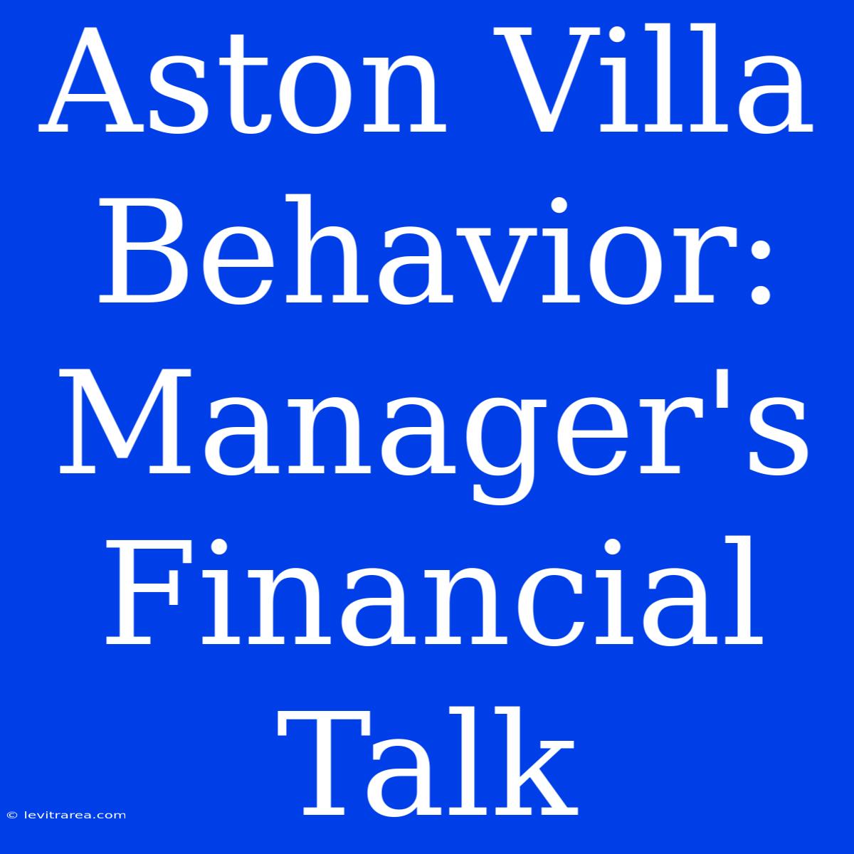 Aston Villa Behavior: Manager's Financial Talk 