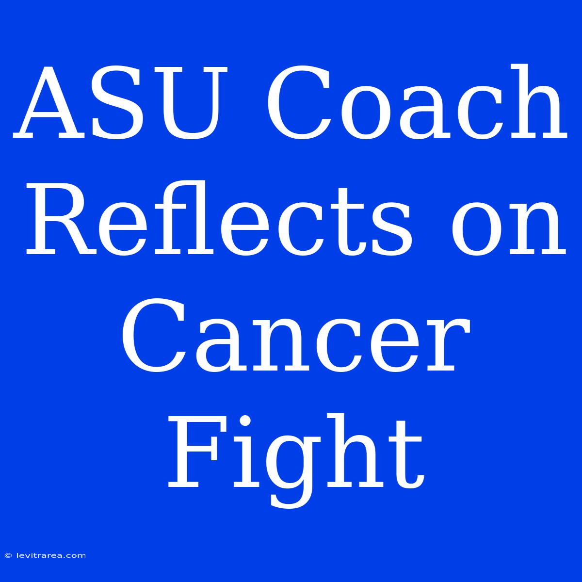 ASU Coach Reflects On Cancer Fight