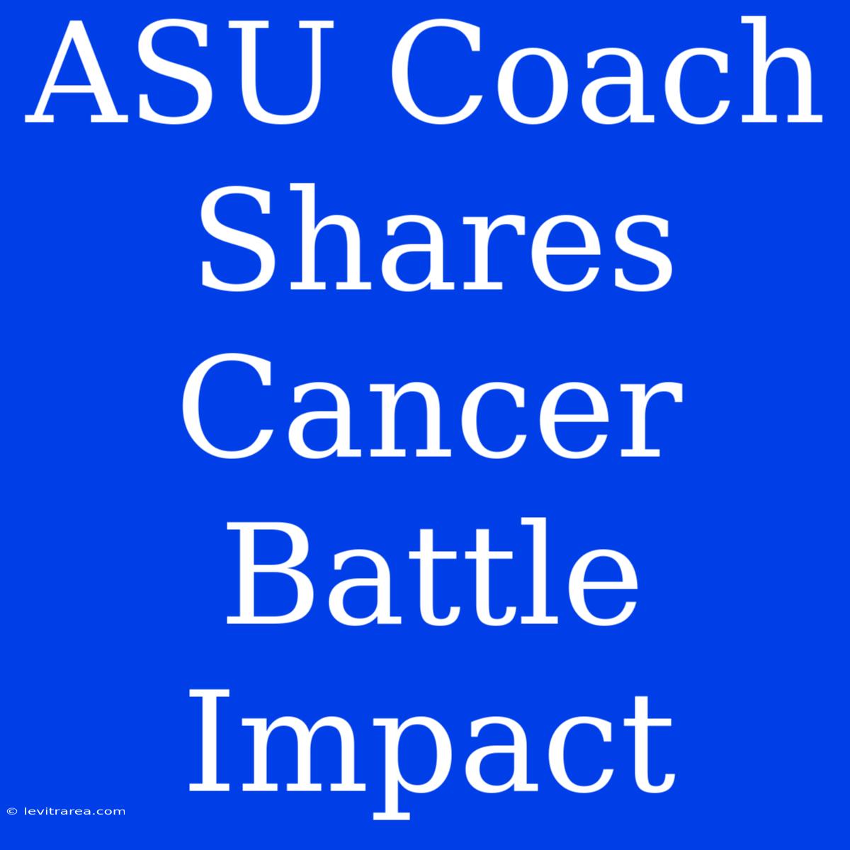 ASU Coach Shares Cancer Battle Impact