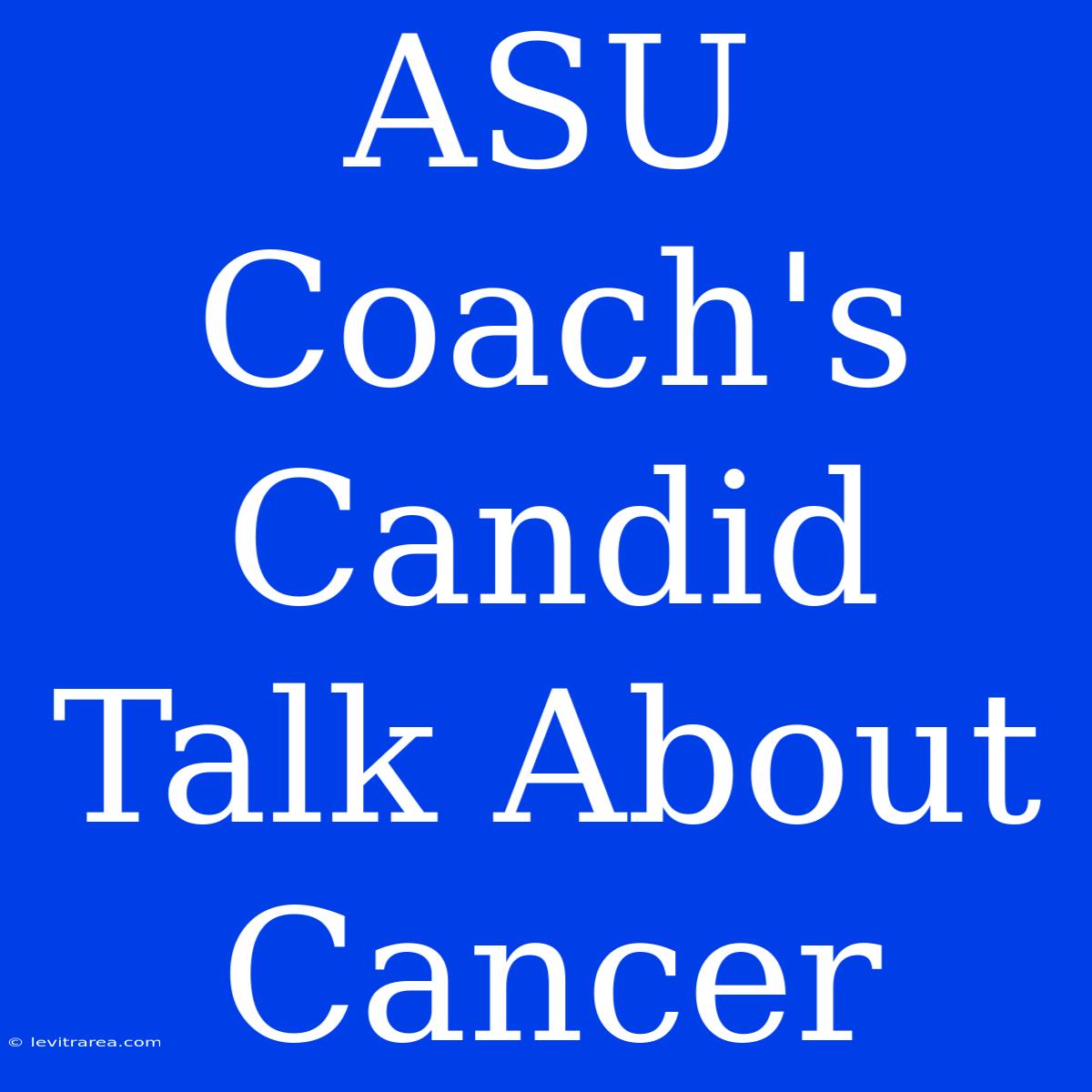 ASU Coach's Candid Talk About Cancer