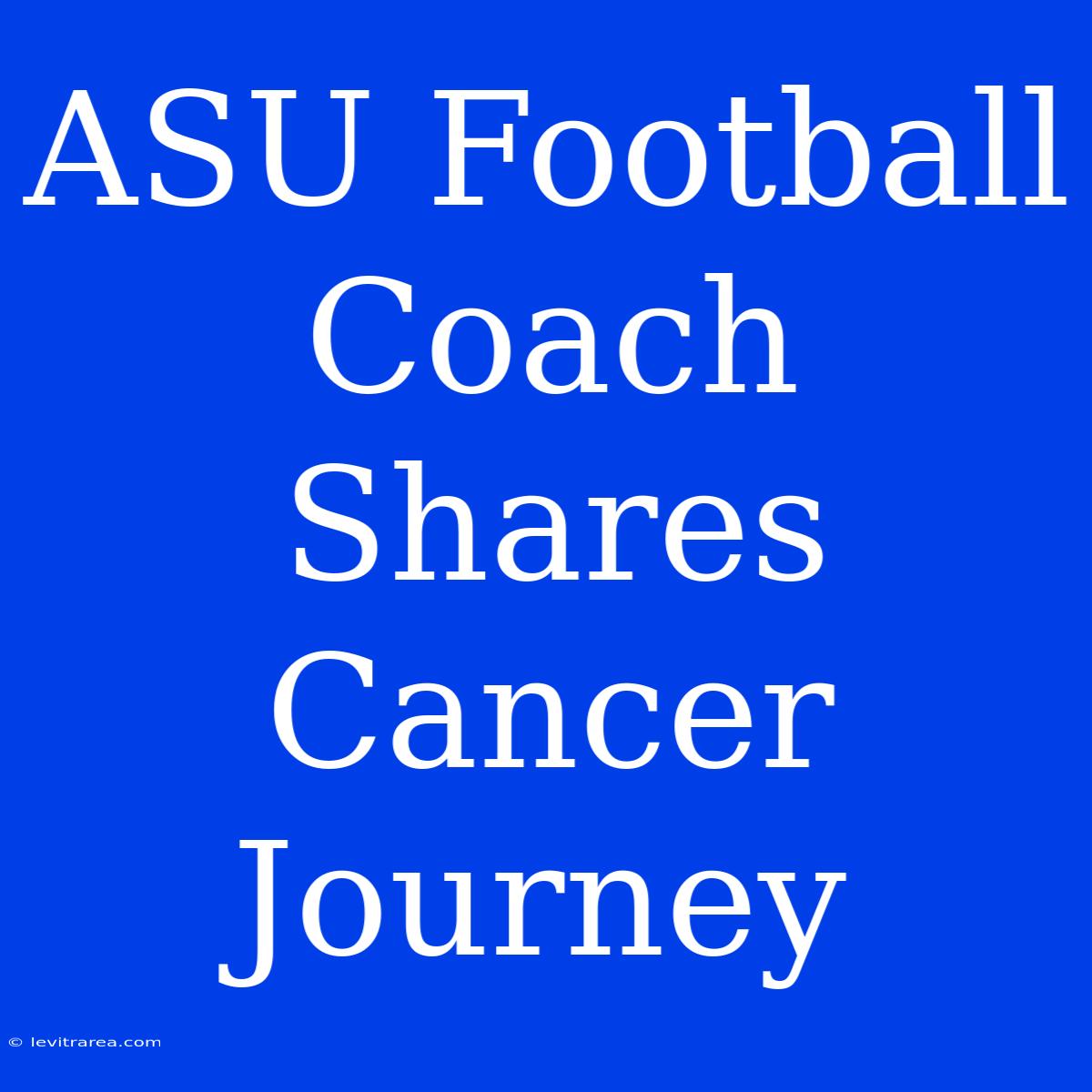 ASU Football Coach Shares Cancer Journey