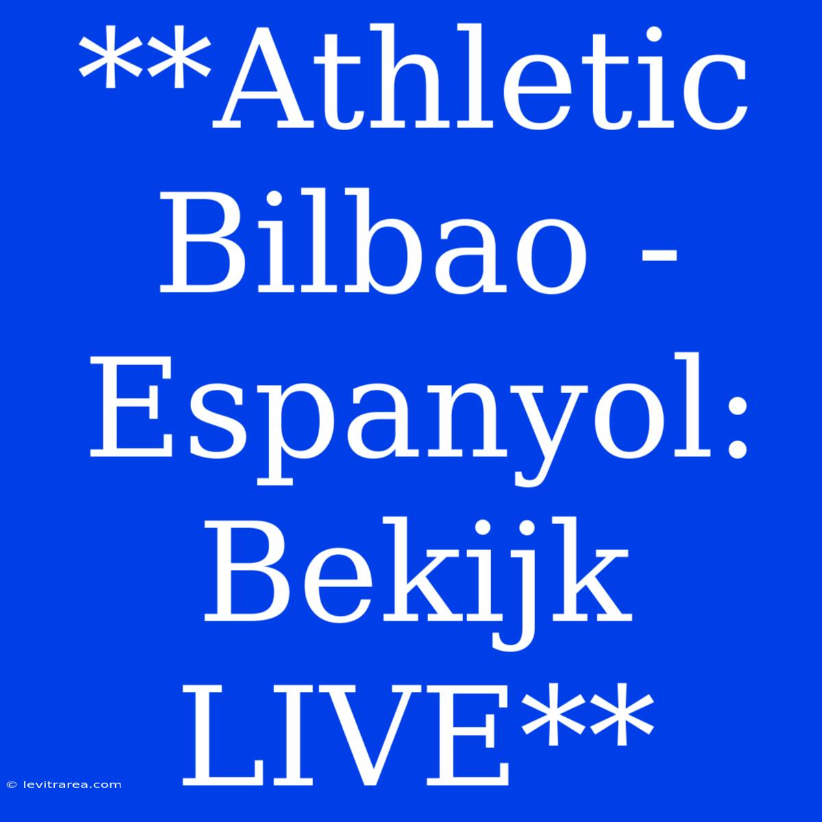 **Athletic Bilbao - Espanyol: Bekijk LIVE**