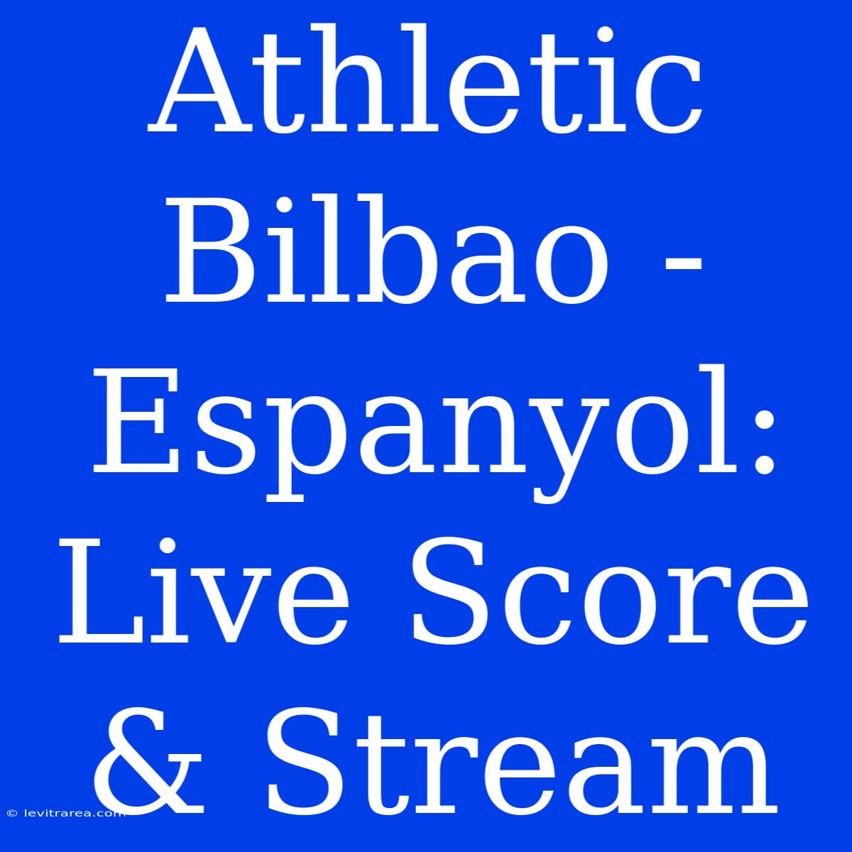 Athletic Bilbao - Espanyol: Live Score & Stream