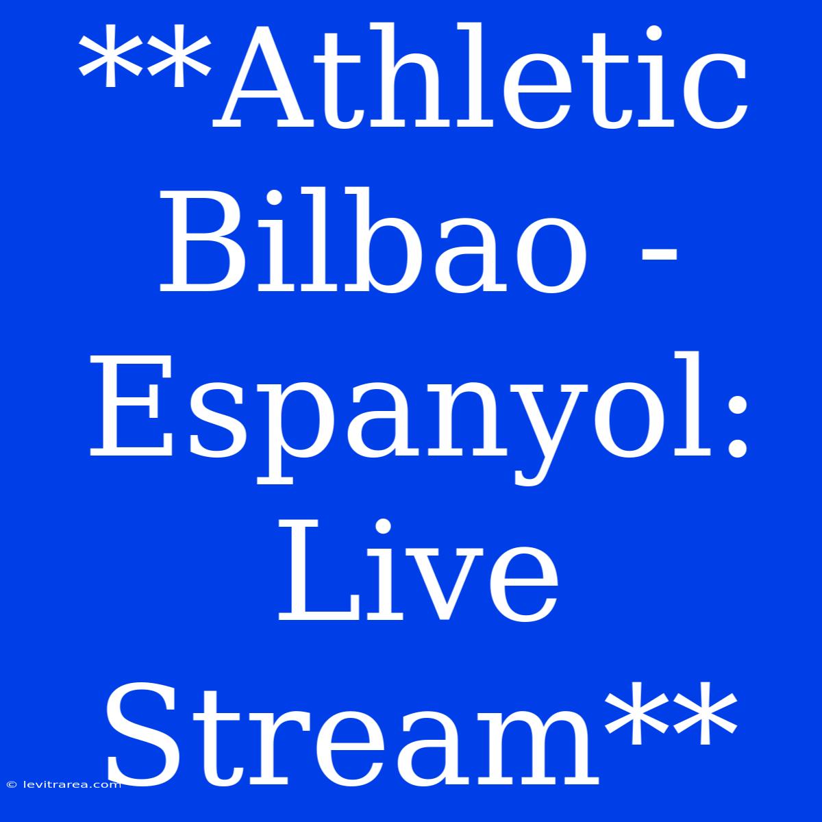 **Athletic Bilbao - Espanyol: Live Stream**