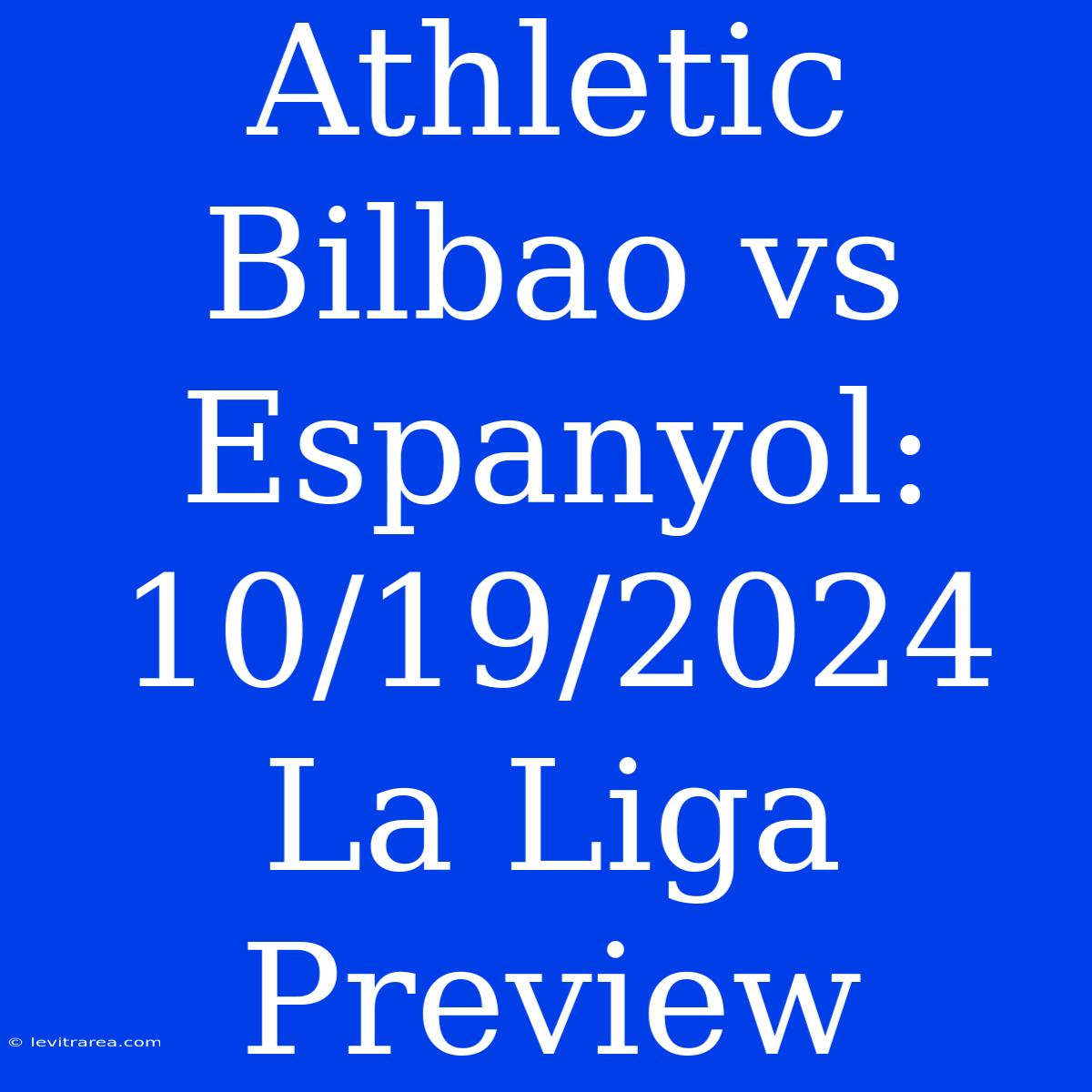 Athletic Bilbao Vs Espanyol: 10/19/2024 La Liga Preview 