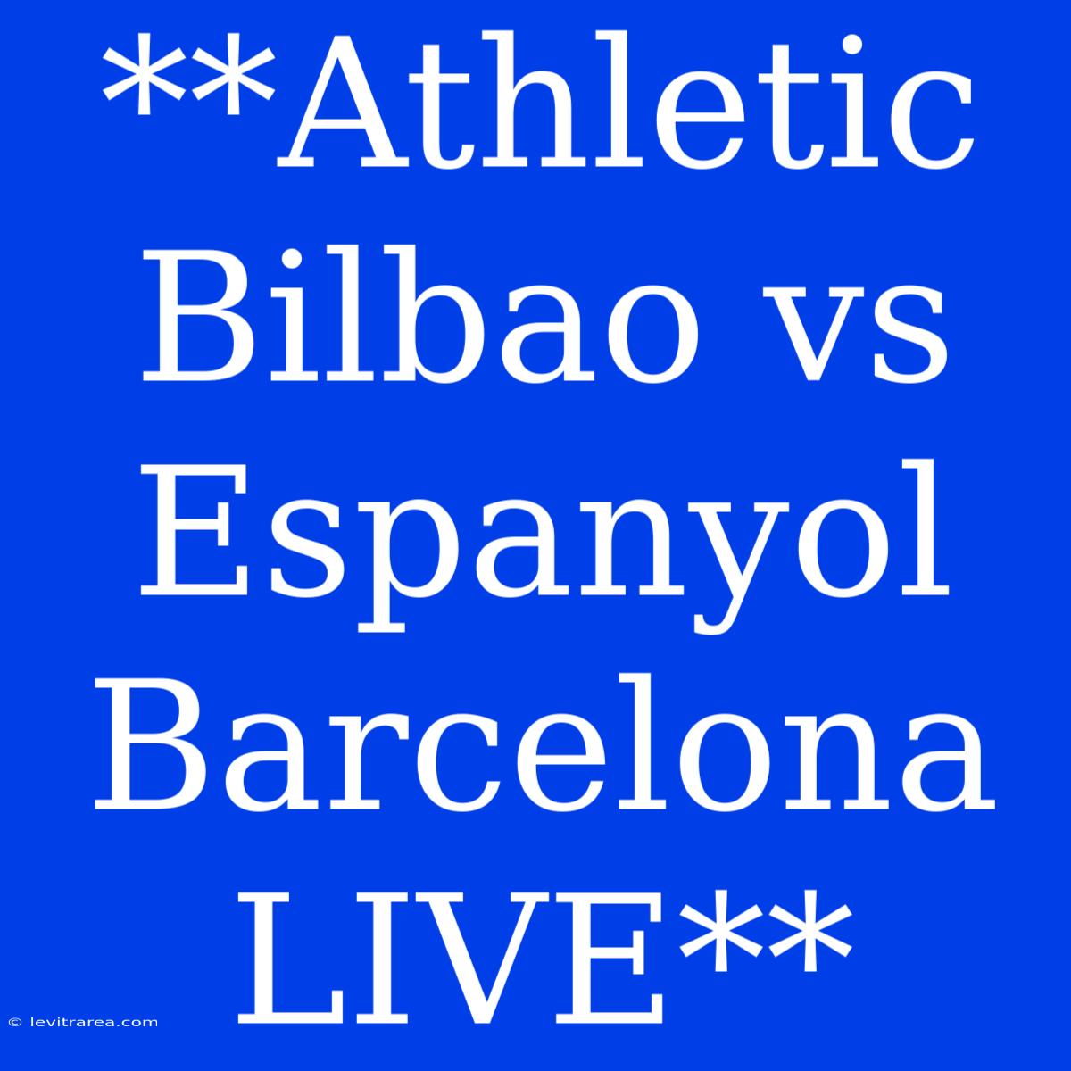 **Athletic Bilbao Vs Espanyol Barcelona LIVE**