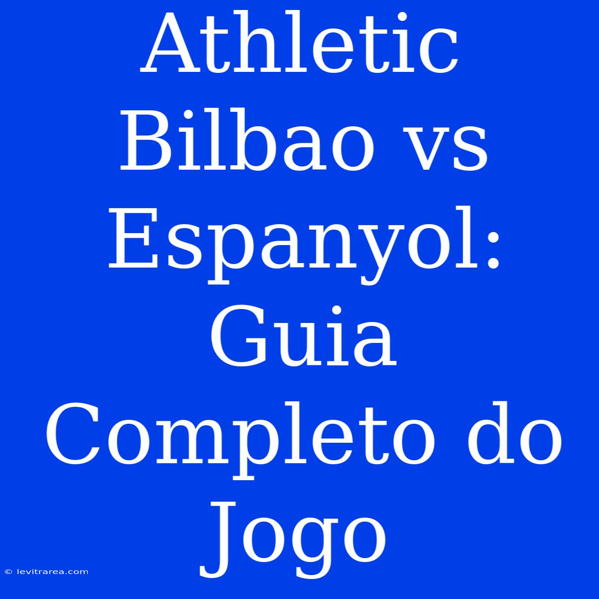 Athletic Bilbao Vs Espanyol: Guia Completo Do Jogo