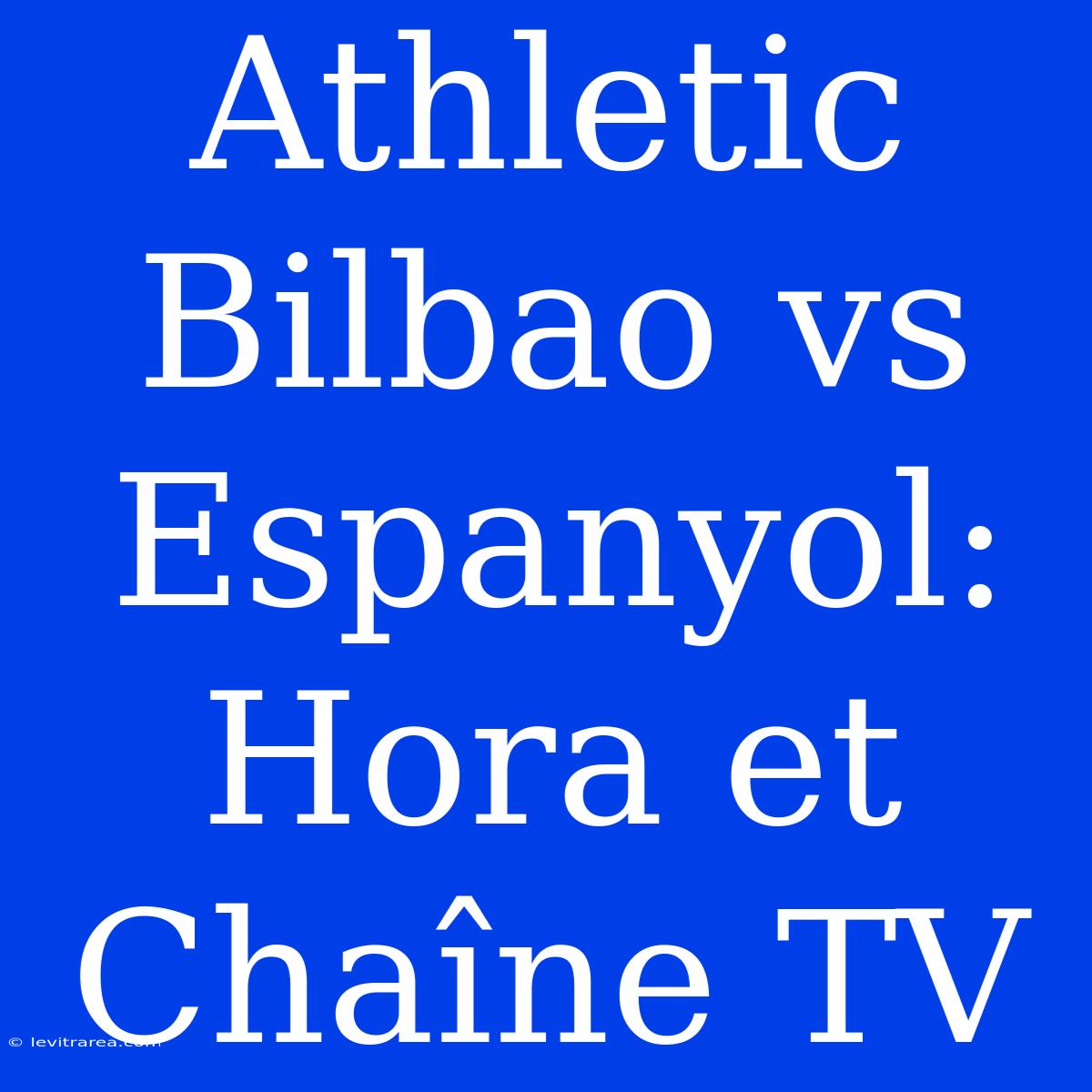 Athletic Bilbao Vs Espanyol: Hora Et Chaîne TV