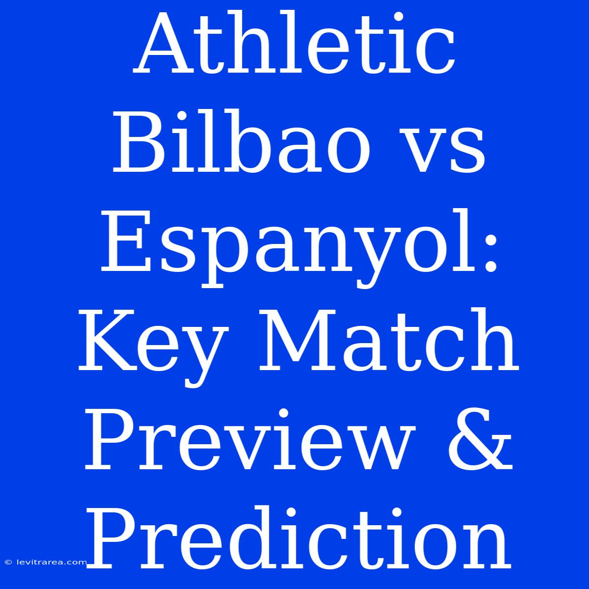 Athletic Bilbao Vs Espanyol: Key Match Preview & Prediction