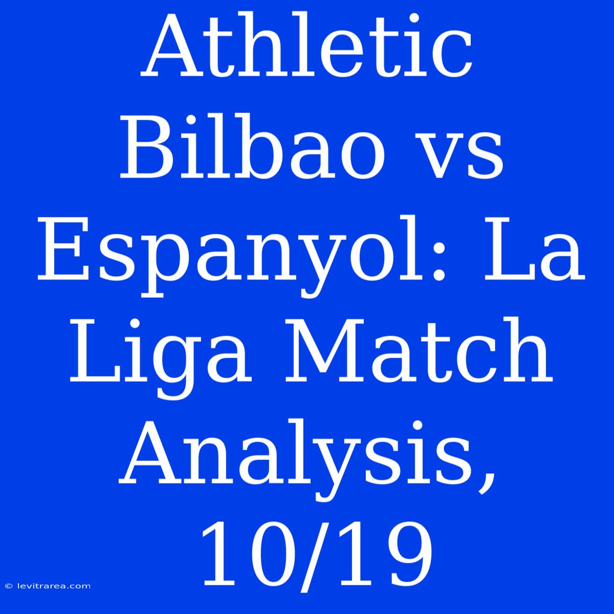 Athletic Bilbao Vs Espanyol: La Liga Match Analysis, 10/19