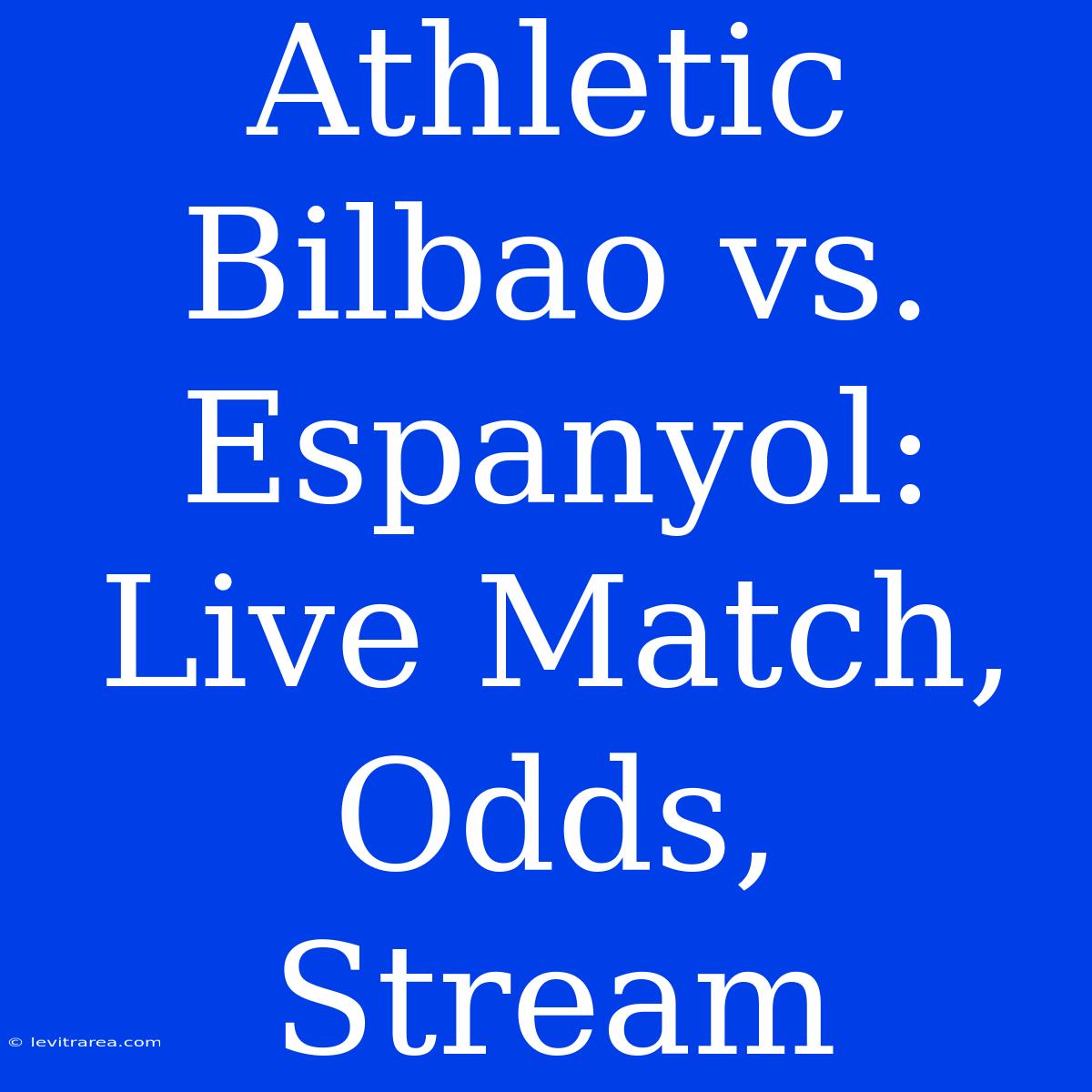 Athletic Bilbao Vs. Espanyol: Live Match, Odds, Stream