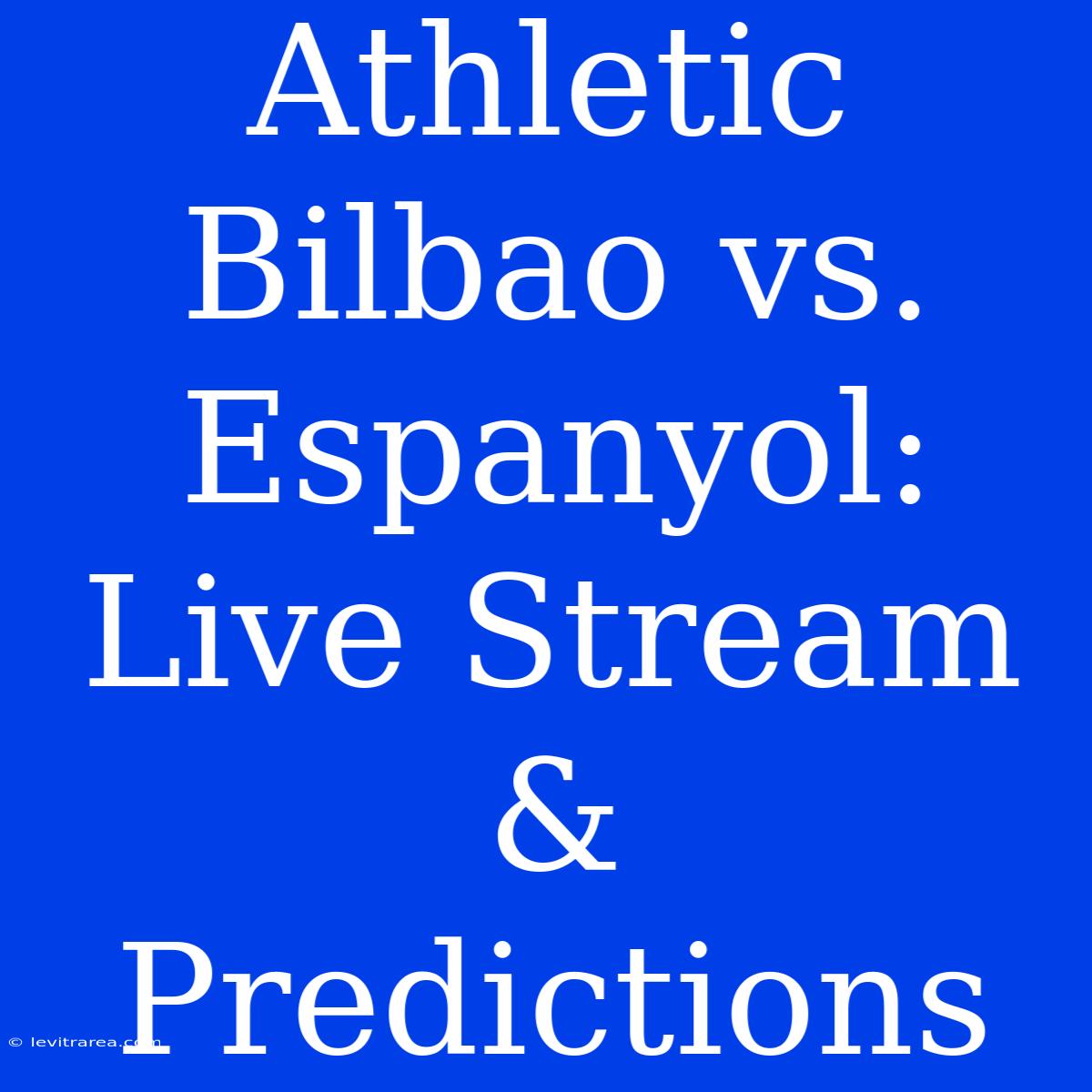 Athletic Bilbao Vs. Espanyol: Live Stream & Predictions