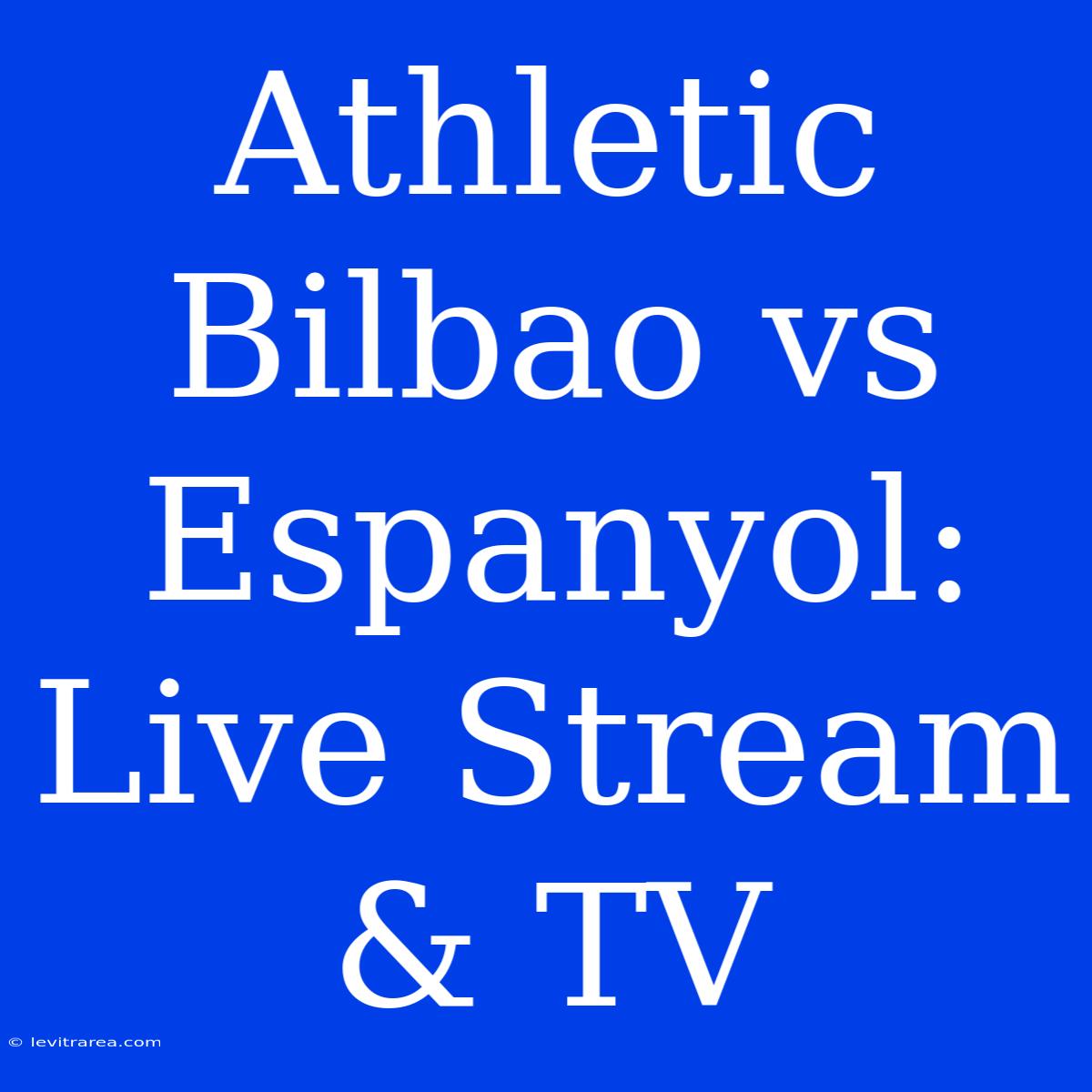 Athletic Bilbao Vs Espanyol: Live Stream & TV