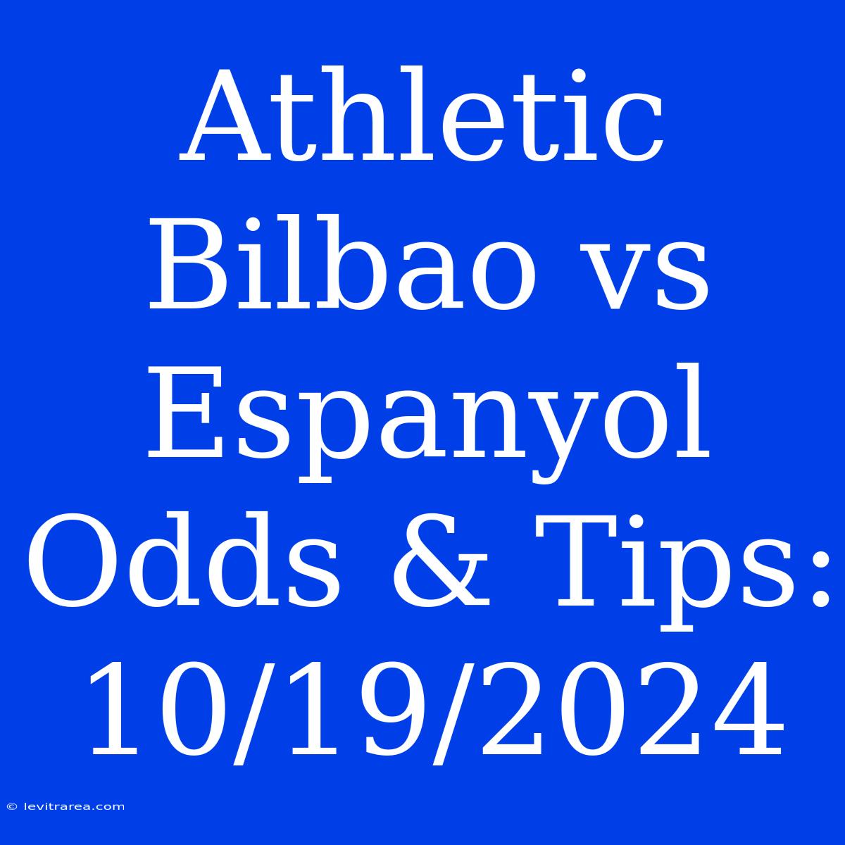 Athletic Bilbao Vs Espanyol Odds & Tips: 10/19/2024