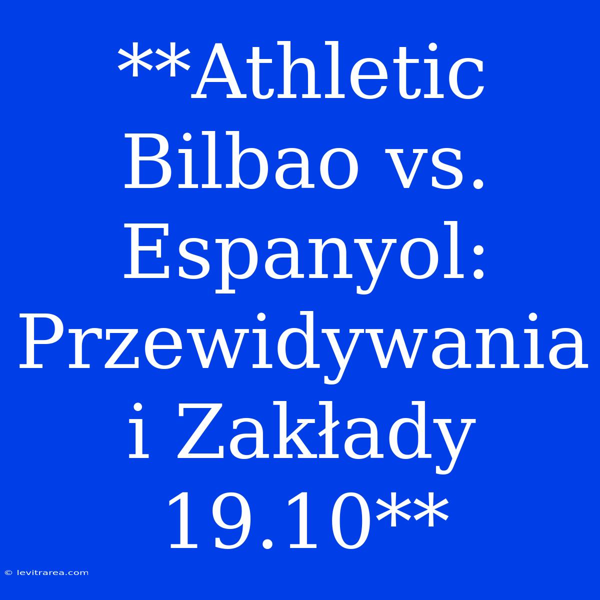 **Athletic Bilbao Vs. Espanyol: Przewidywania I Zakłady 19.10**