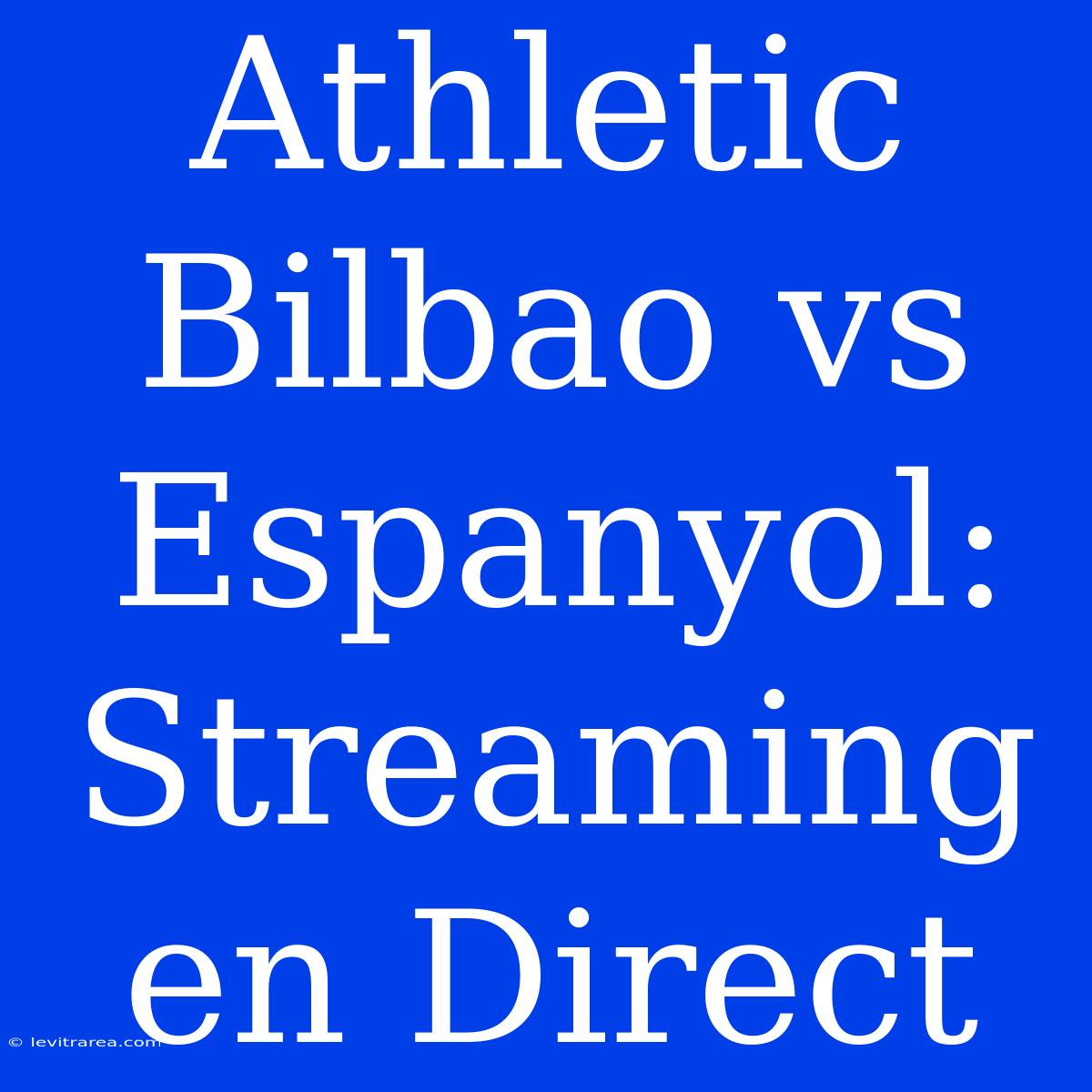 Athletic Bilbao Vs Espanyol: Streaming En Direct