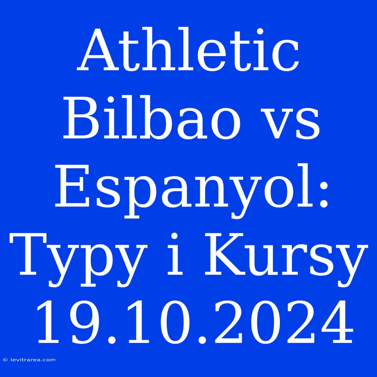 Athletic Bilbao Vs Espanyol: Typy I Kursy 19.10.2024