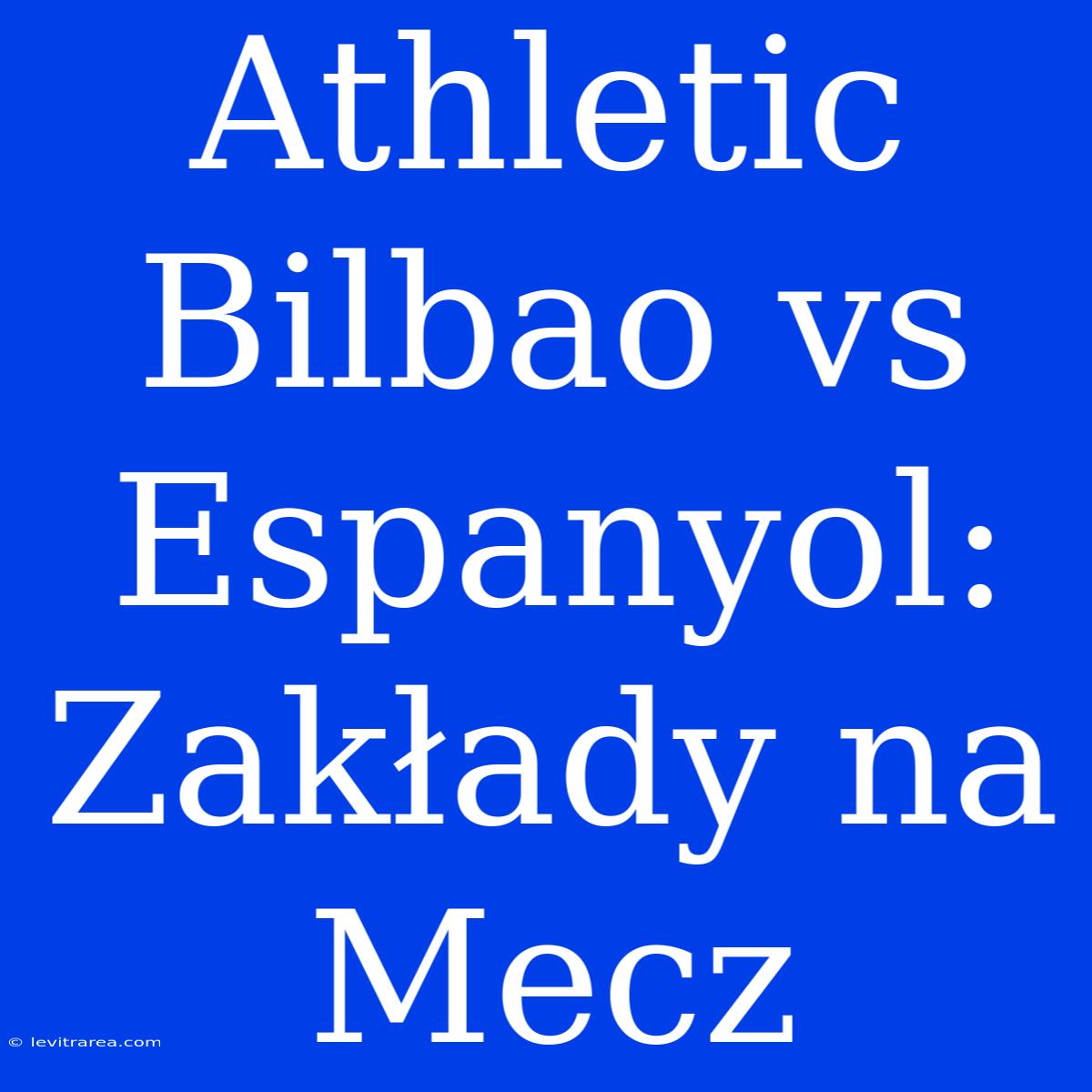 Athletic Bilbao Vs Espanyol: Zakłady Na Mecz 