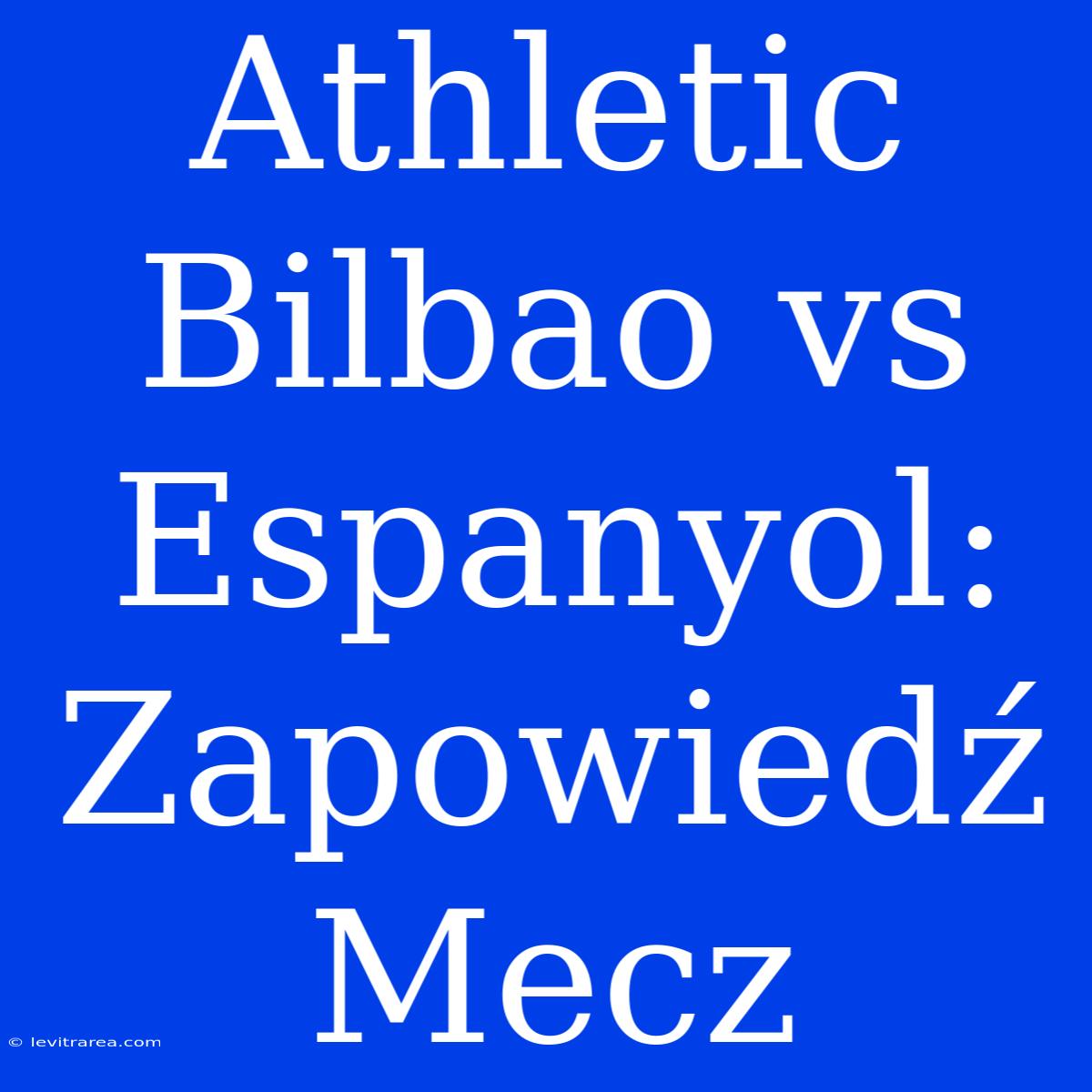 Athletic Bilbao Vs Espanyol: Zapowiedź Mecz  