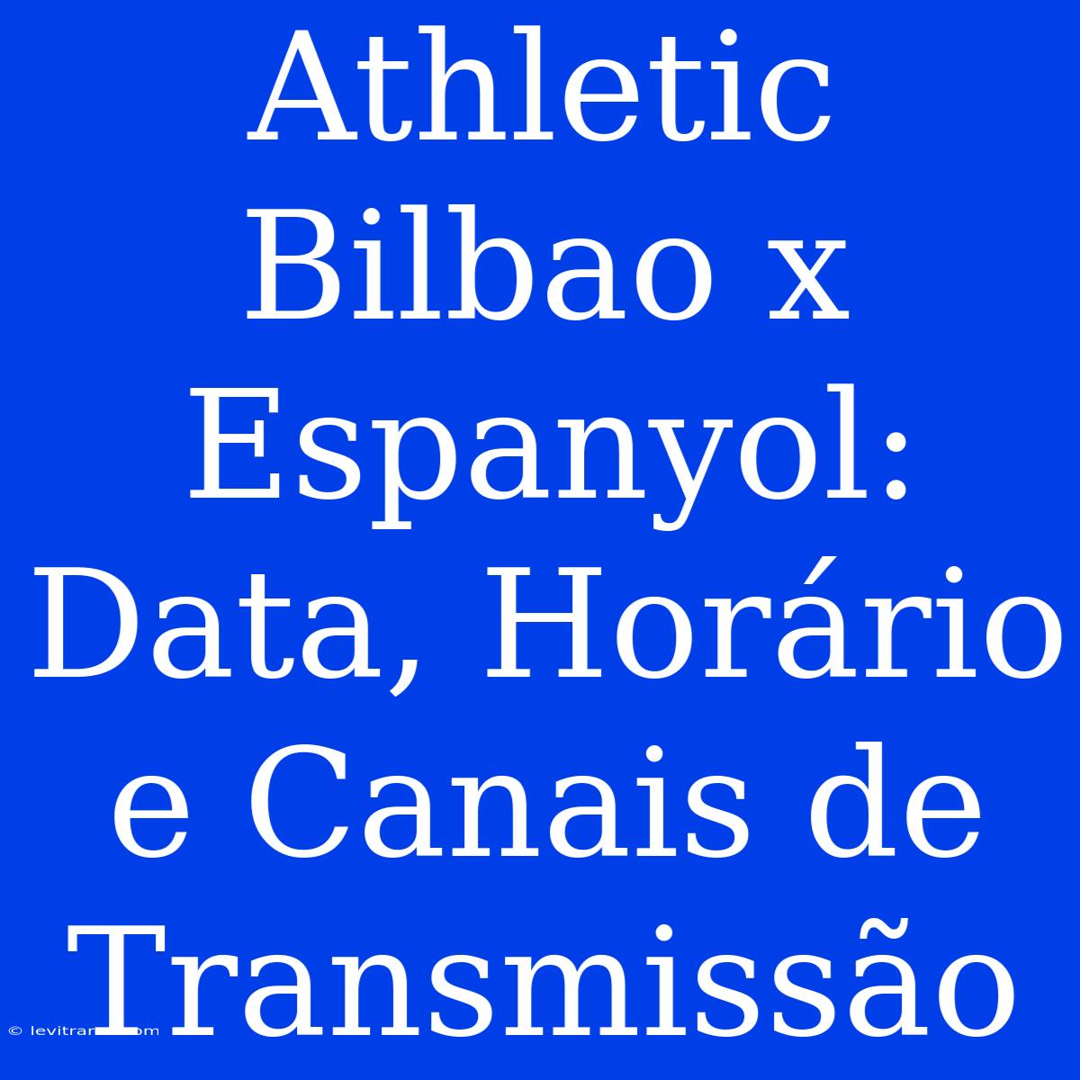 Athletic Bilbao X Espanyol: Data, Horário E Canais De Transmissão