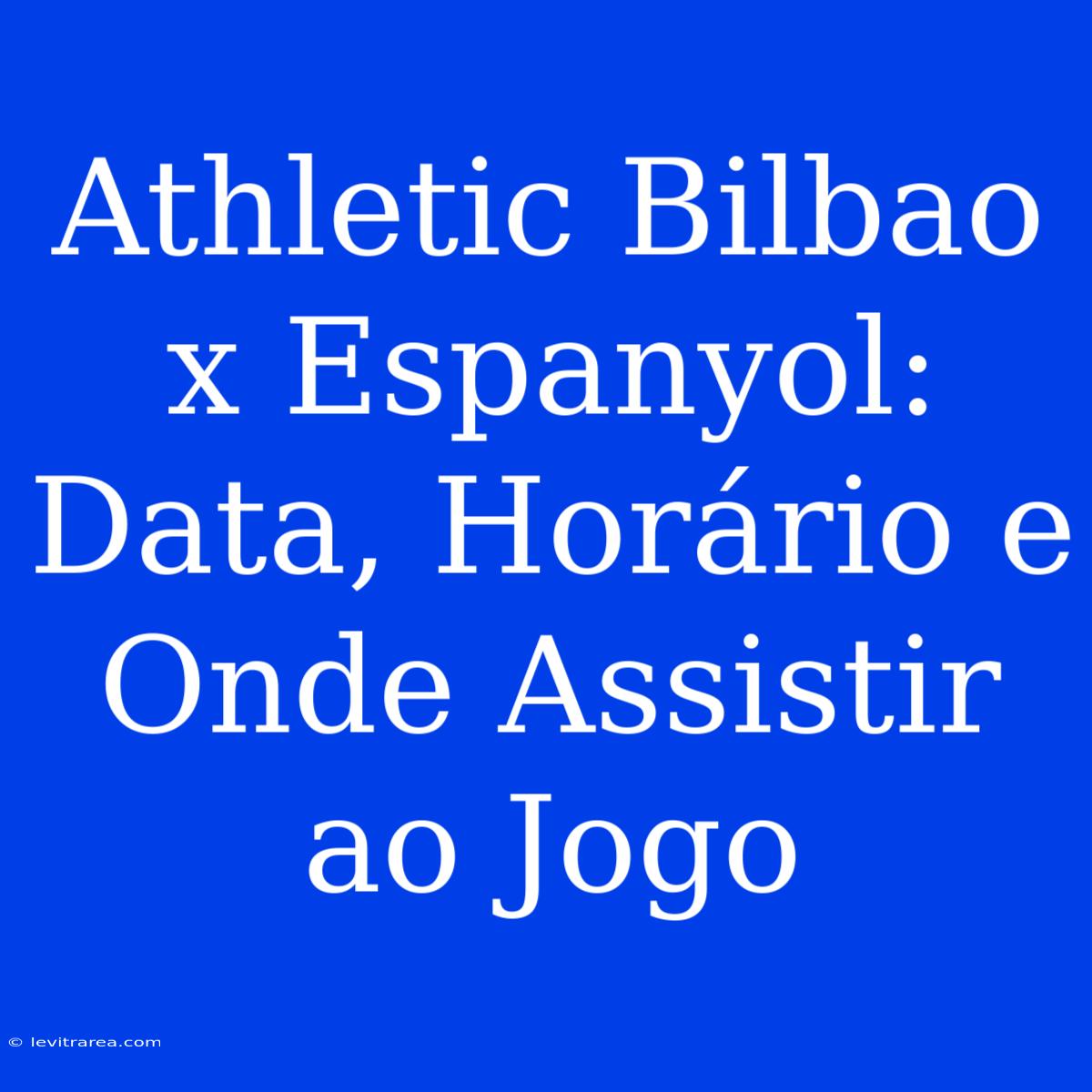 Athletic Bilbao X Espanyol: Data, Horário E Onde Assistir Ao Jogo