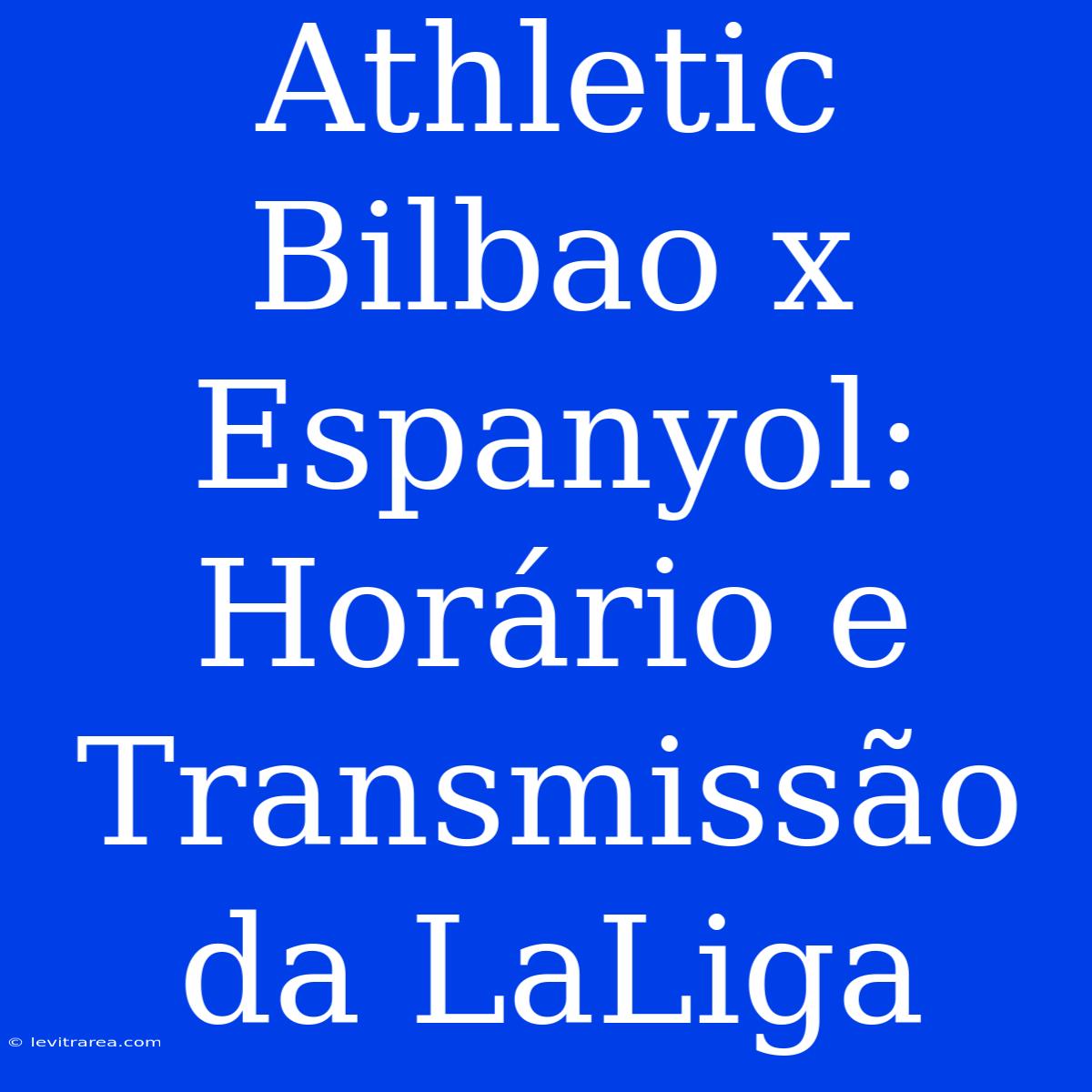 Athletic Bilbao X Espanyol: Horário E Transmissão Da LaLiga