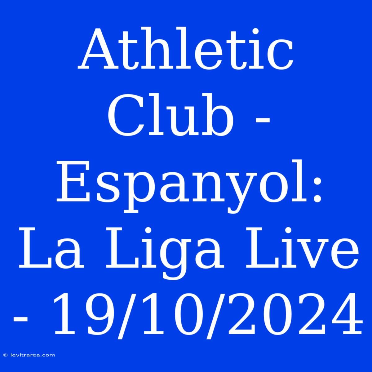 Athletic Club - Espanyol: La Liga Live - 19/10/2024