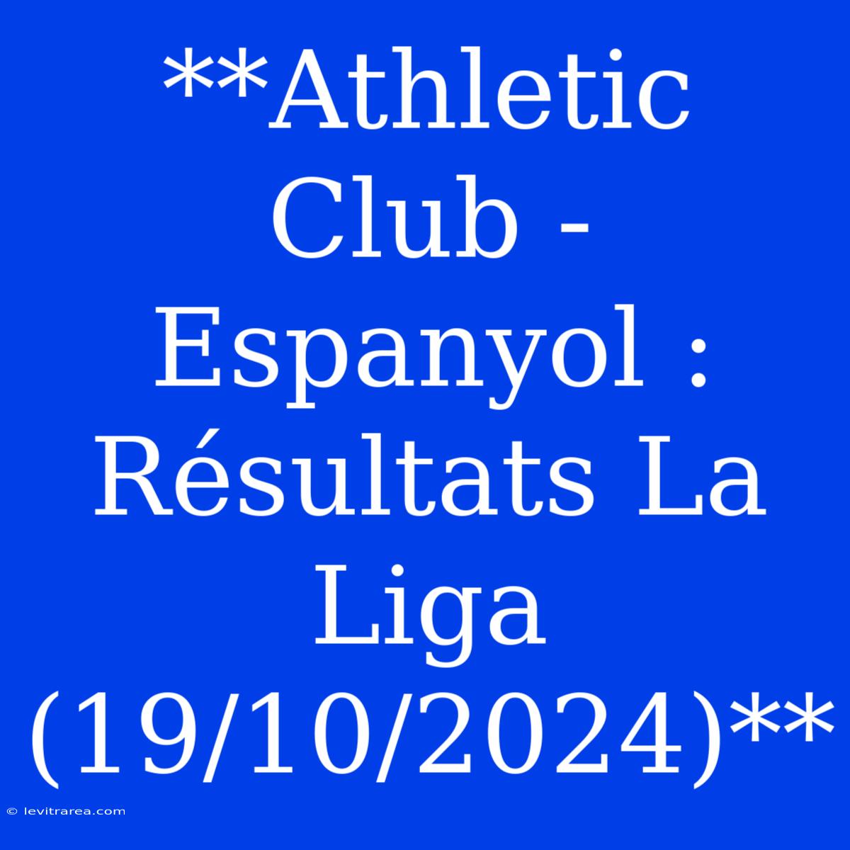 **Athletic Club - Espanyol : Résultats La Liga (19/10/2024)**