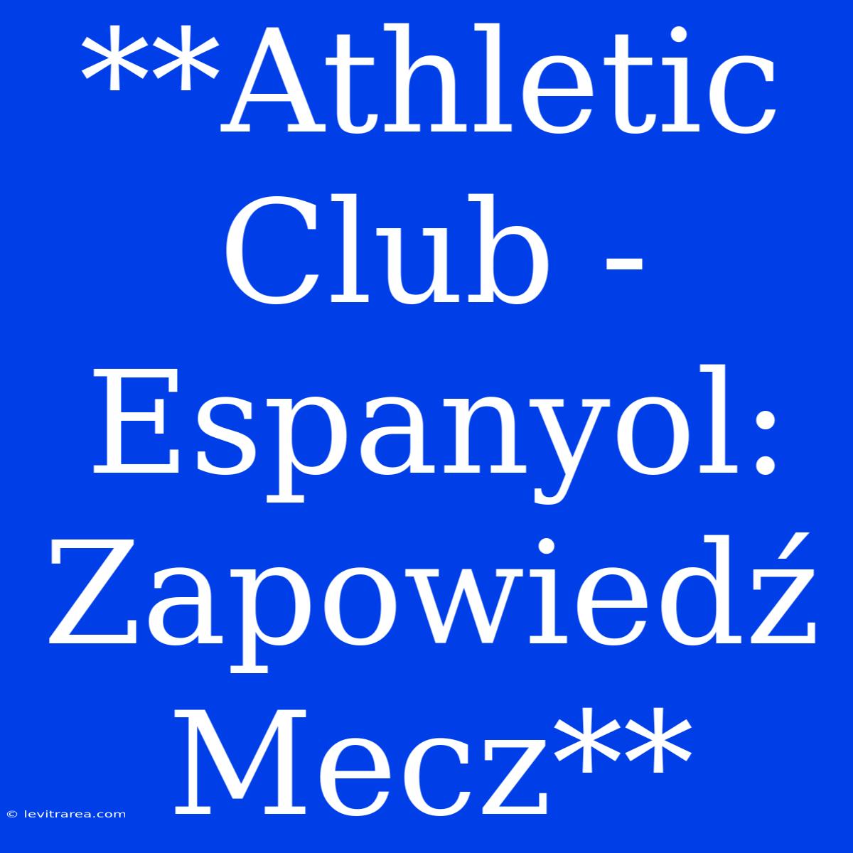 **Athletic Club - Espanyol: Zapowiedź Mecz**