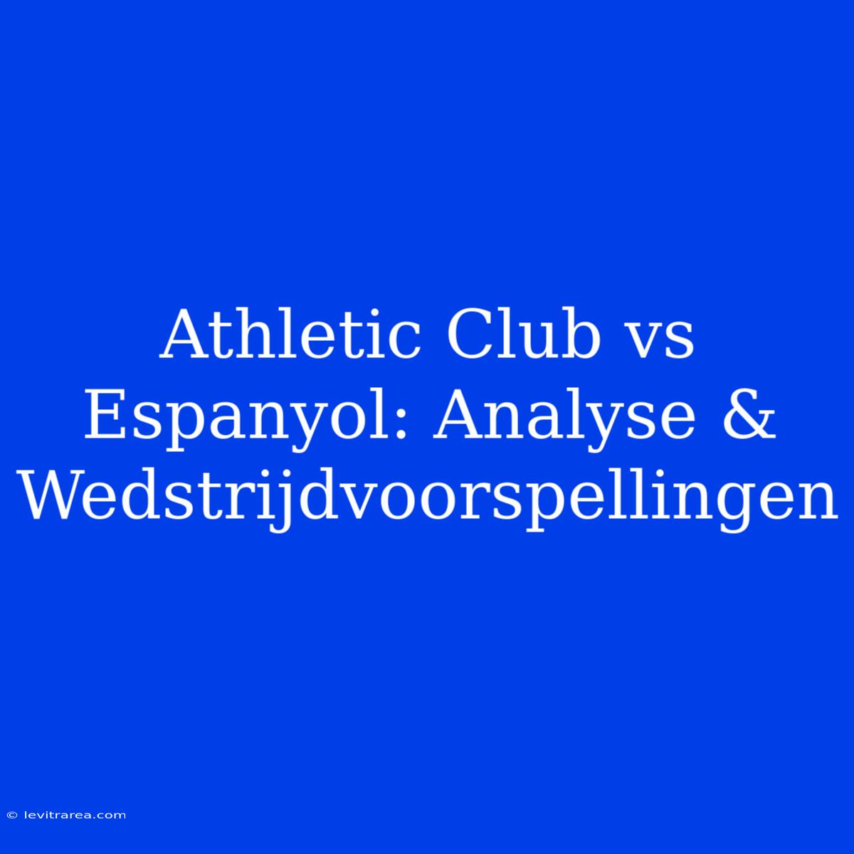 Athletic Club Vs Espanyol: Analyse & Wedstrijdvoorspellingen