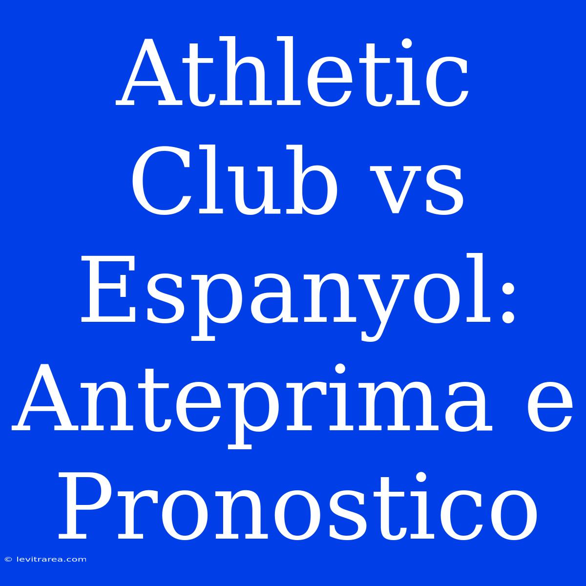 Athletic Club Vs Espanyol: Anteprima E Pronostico