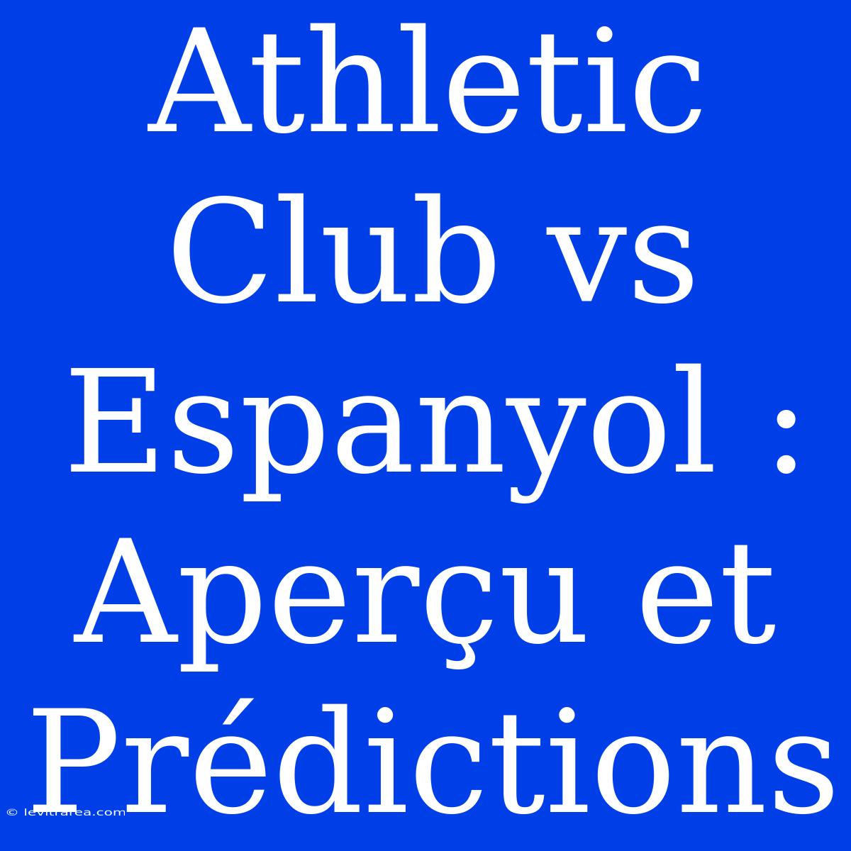 Athletic Club Vs Espanyol : Aperçu Et Prédictions