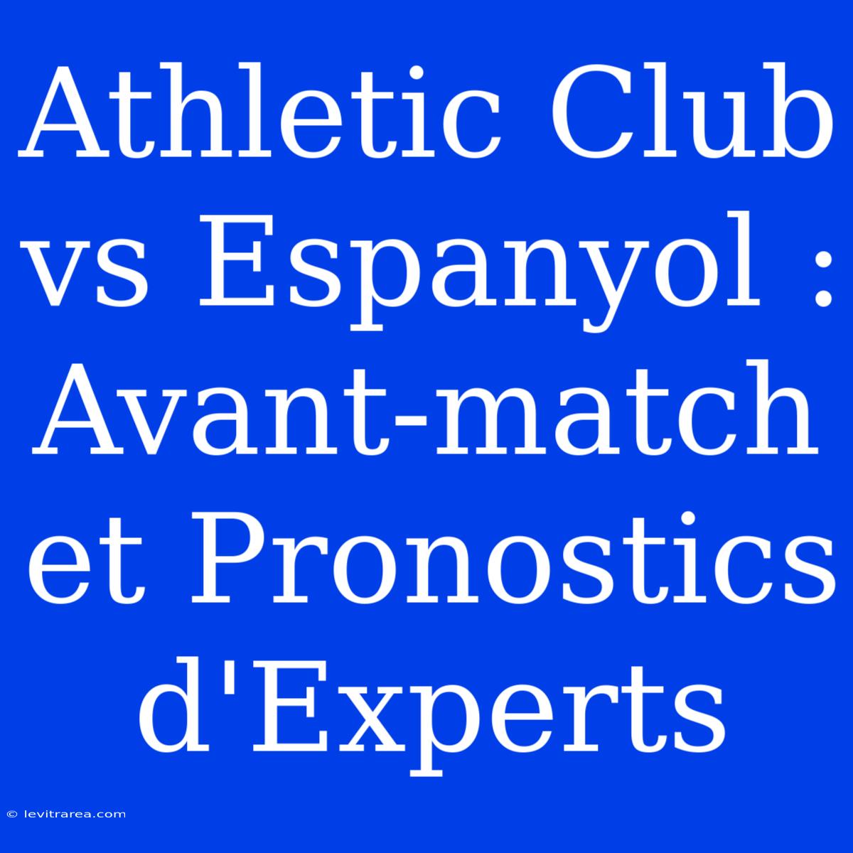 Athletic Club Vs Espanyol : Avant-match Et Pronostics D'Experts