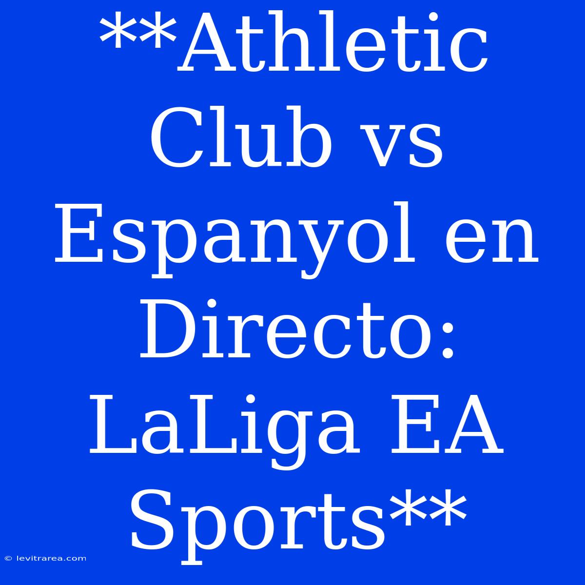 **Athletic Club Vs Espanyol En Directo: LaLiga EA Sports**