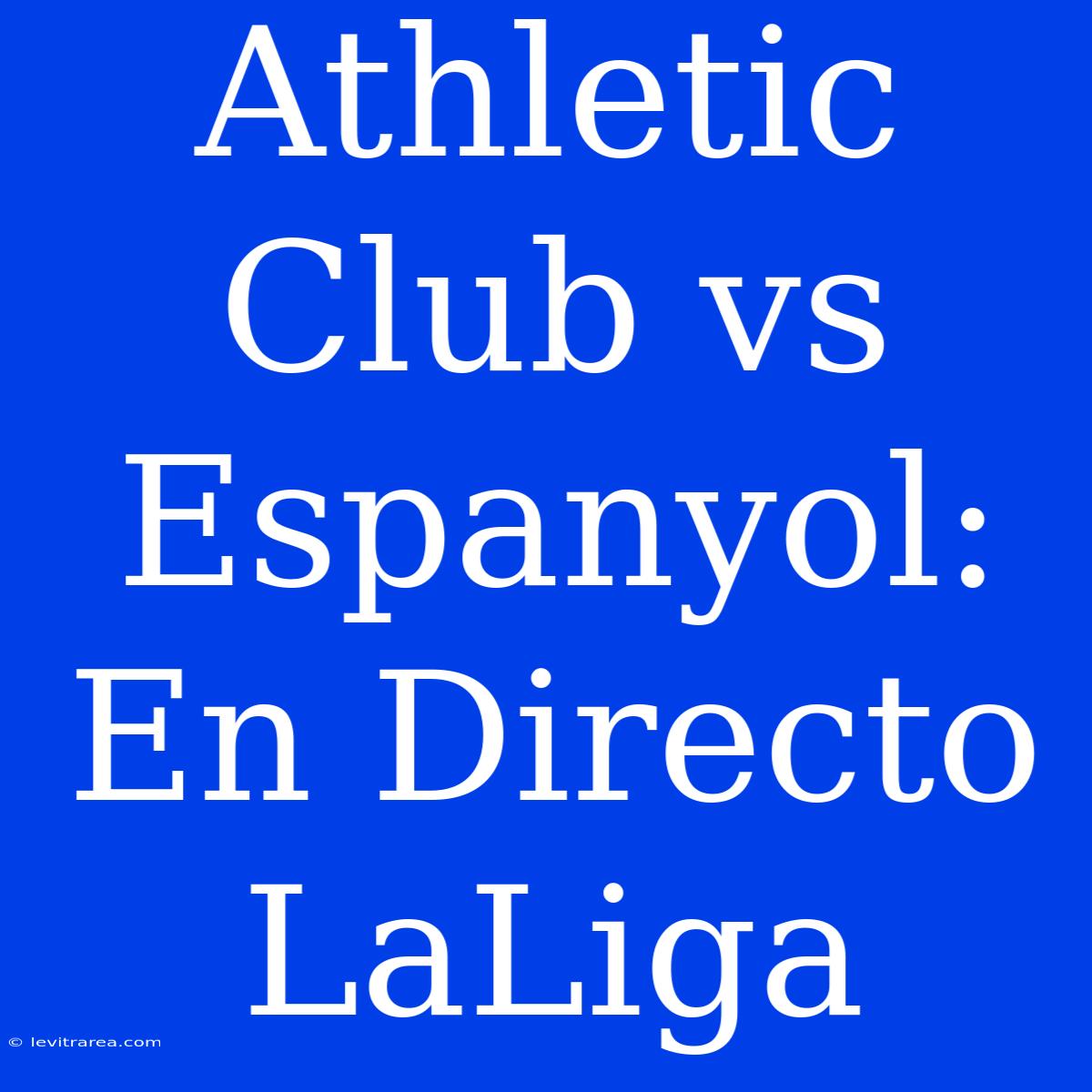 Athletic Club Vs Espanyol: En Directo LaLiga