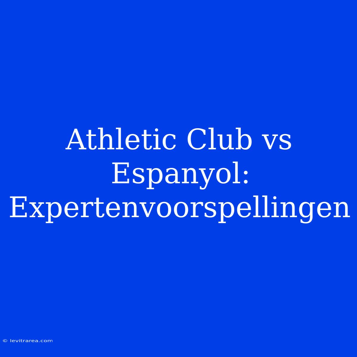 Athletic Club Vs Espanyol: Expertenvoorspellingen