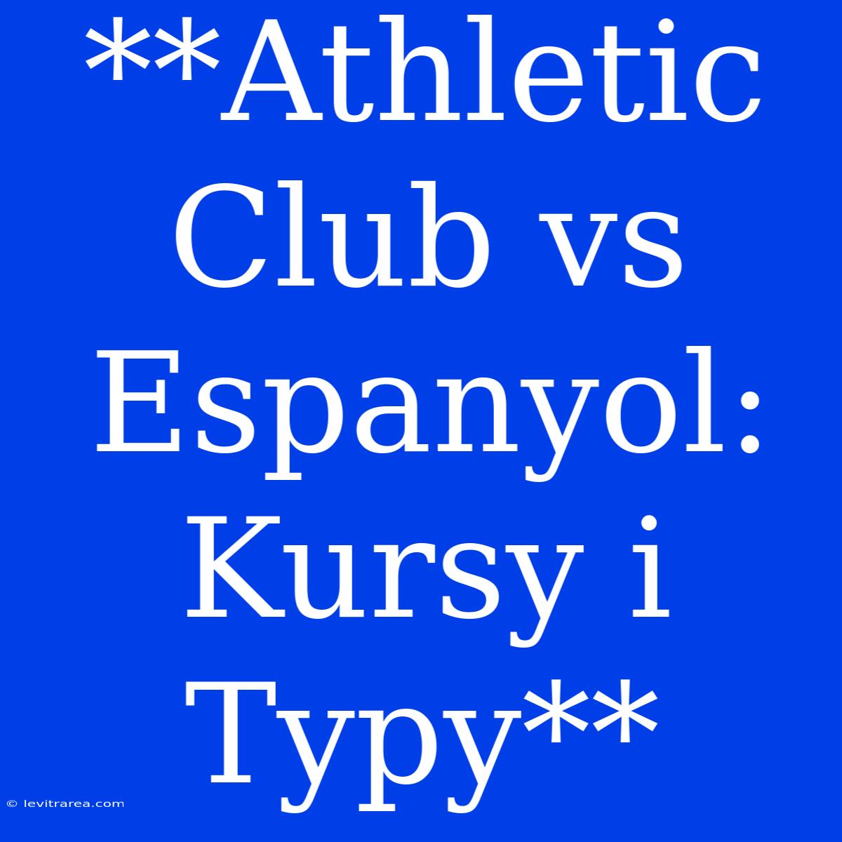 **Athletic Club Vs Espanyol: Kursy I Typy**