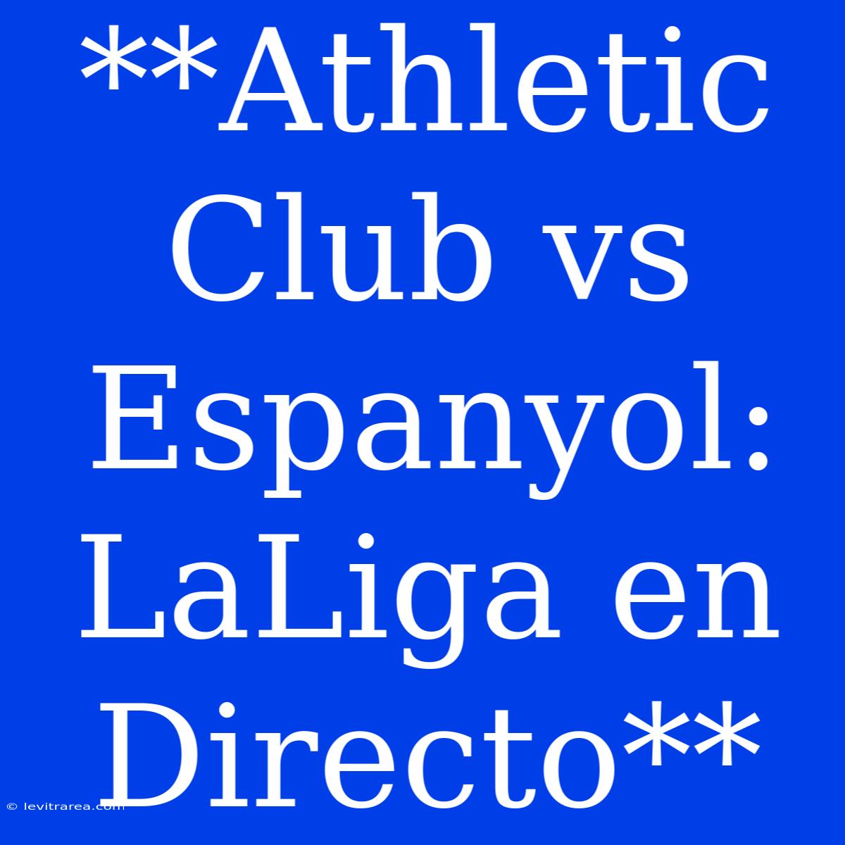 **Athletic Club Vs Espanyol: LaLiga En Directo**