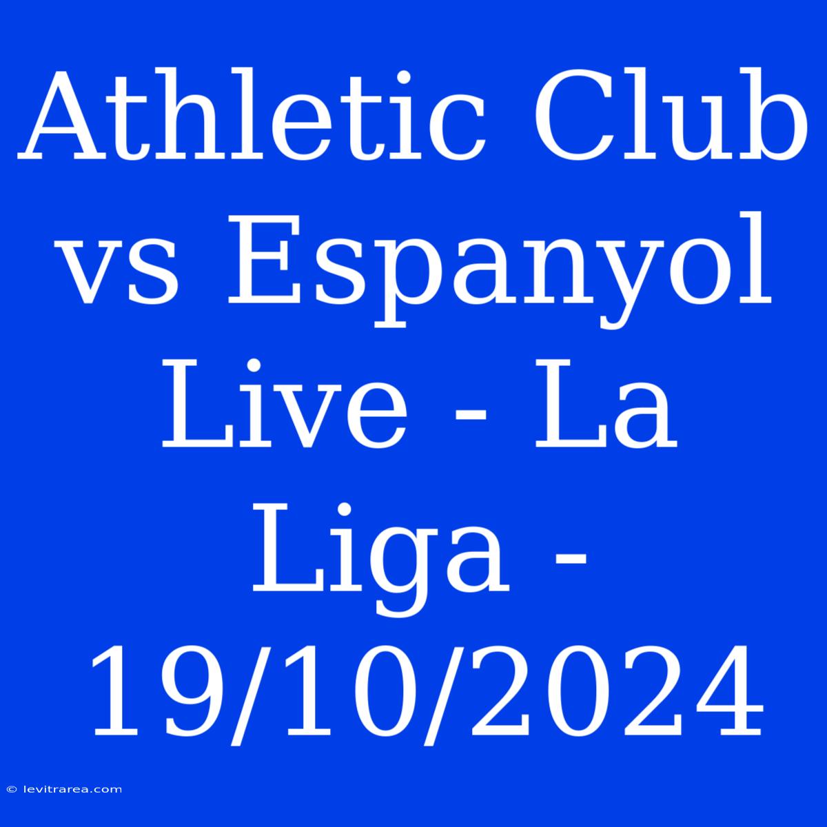 Athletic Club Vs Espanyol Live - La Liga - 19/10/2024