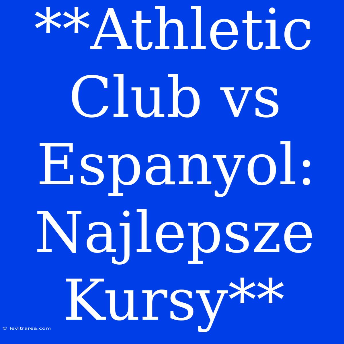 **Athletic Club Vs Espanyol: Najlepsze Kursy**