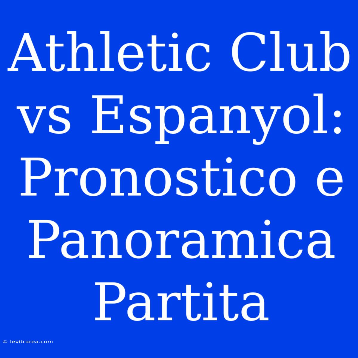 Athletic Club Vs Espanyol: Pronostico E Panoramica Partita